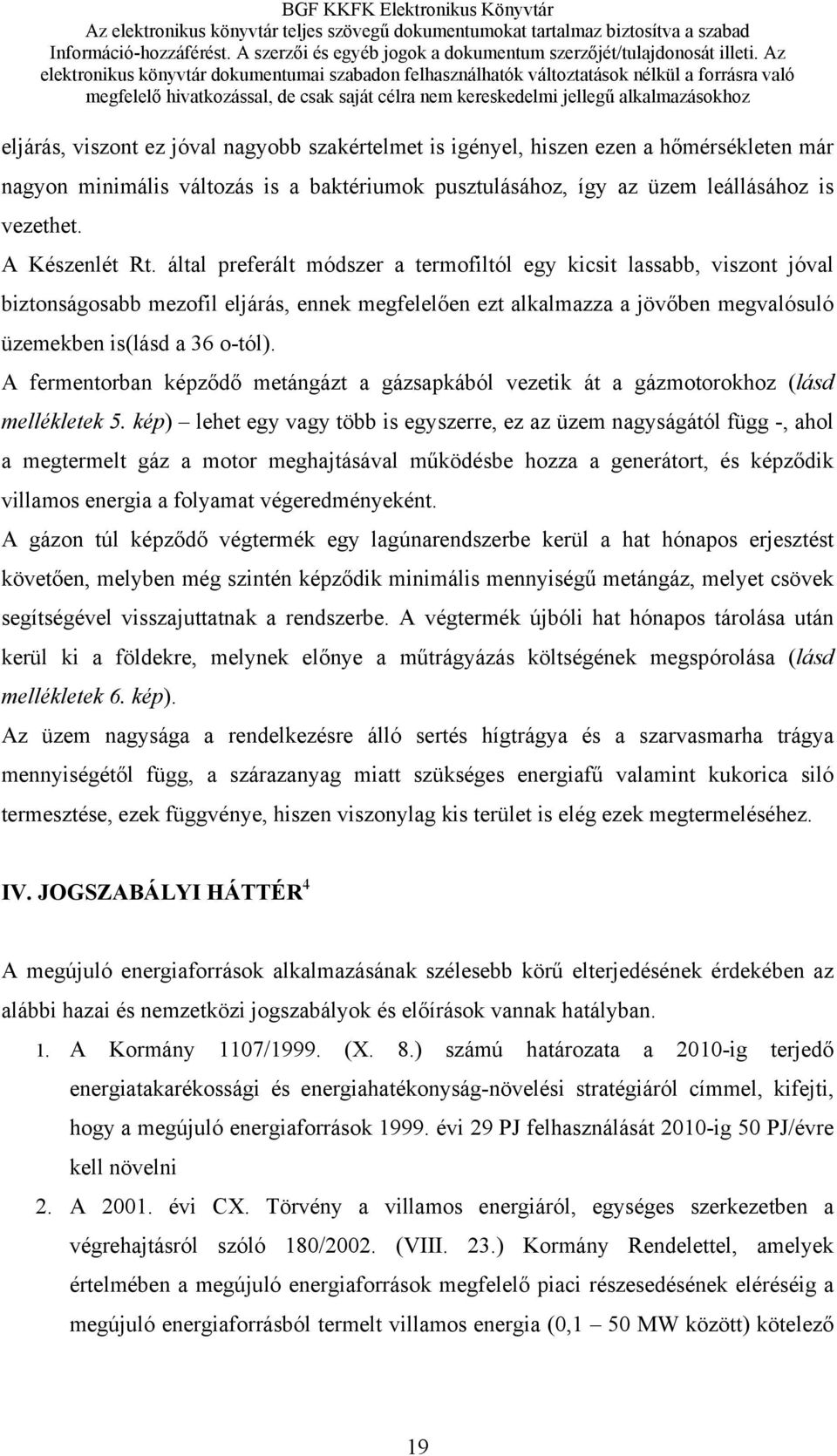 által preferált módszer a termofiltól egy kicsit lassabb, viszont jóval biztonságosabb mezofil eljárás, ennek megfelelően ezt alkalmazza a jövőben megvalósuló üzemekben is(lásd a 36 o-tól).