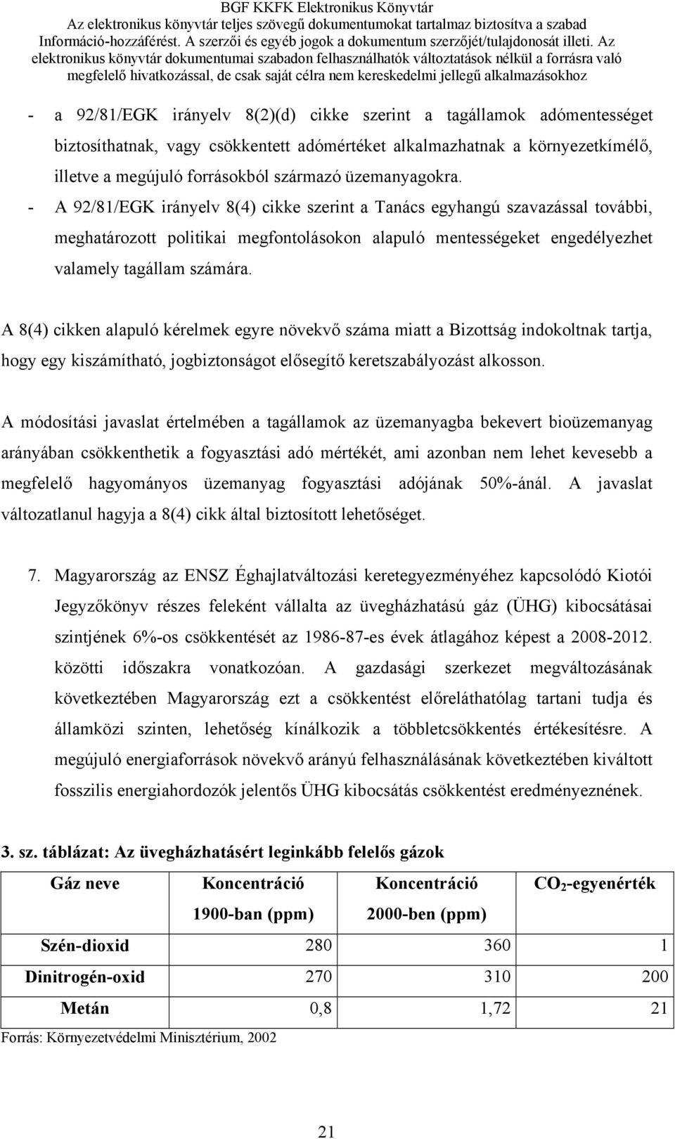 A 8(4) cikken alapuló kérelmek egyre növekvő száma miatt a Bizottság indokoltnak tartja, hogy egy kiszámítható, jogbiztonságot elősegítő keretszabályozást alkosson.