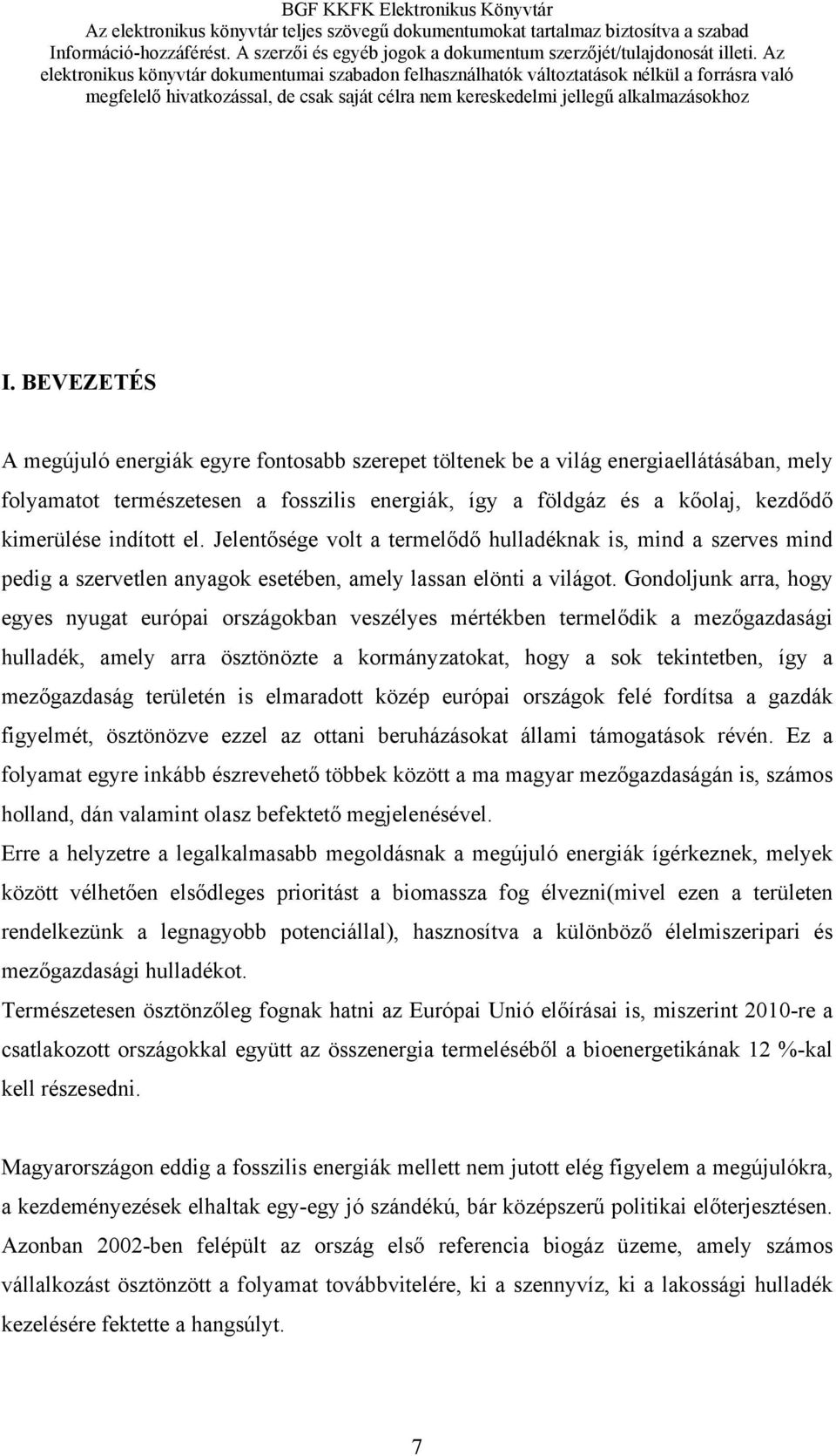 Gondoljunk arra, hogy egyes nyugat európai országokban veszélyes mértékben termelődik a mezőgazdasági hulladék, amely arra ösztönözte a kormányzatokat, hogy a sok tekintetben, így a mezőgazdaság