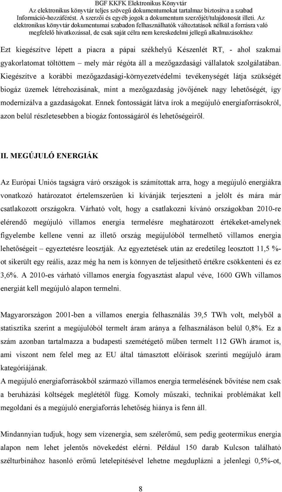 Ennek fontosságát látva írok a megújuló energiaforrásokról, azon belül részletesebben a biogáz fontosságáról és lehetőségeiről. II.