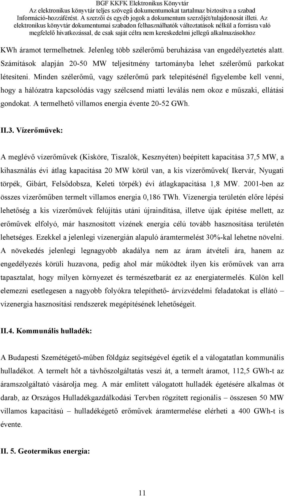 A termelhető villamos energia évente 20-52 GWh. II.3.