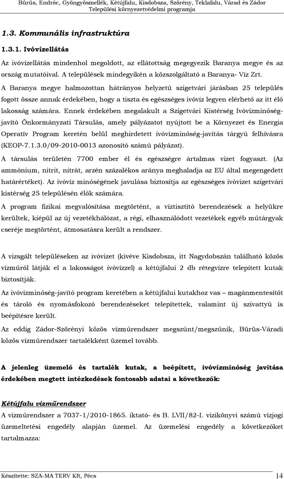 A Baranya megye halmozottan hátrányos helyzetű szigetvári járásban 25 település fogott össze annak érdekében, hogy a tiszta és egészséges ivóvíz legyen elérhető az itt élő lakosság számára.