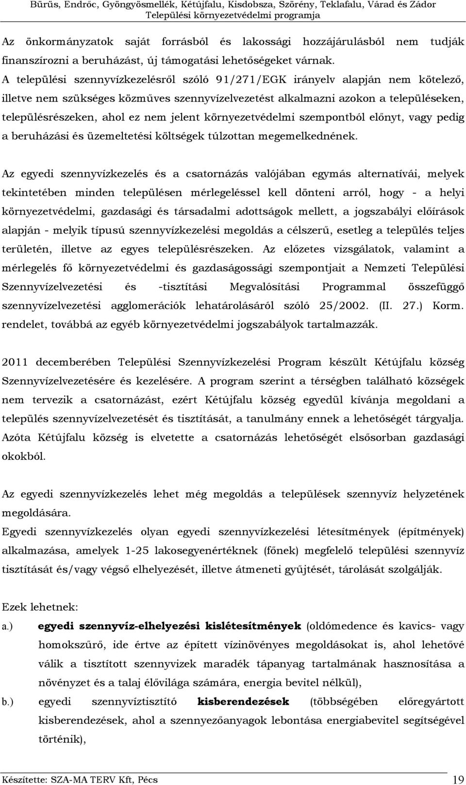 jelent környezetvédelmi szempontból előnyt, vagy pedig a beruházási és üzemeltetési költségek túlzottan megemelkednének.