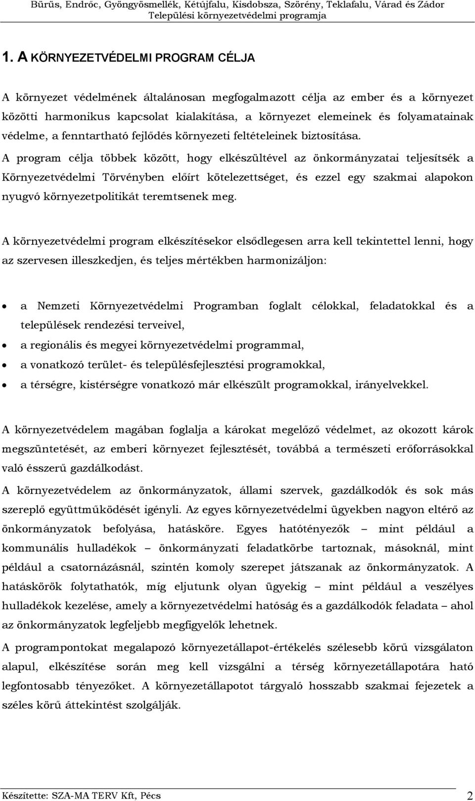 A program célja többek között, hogy elkészültével az önkormányzatai teljesítsék a Környezetvédelmi Törvényben előírt kötelezettséget, és ezzel egy szakmai alapokon nyugvó környezetpolitikát