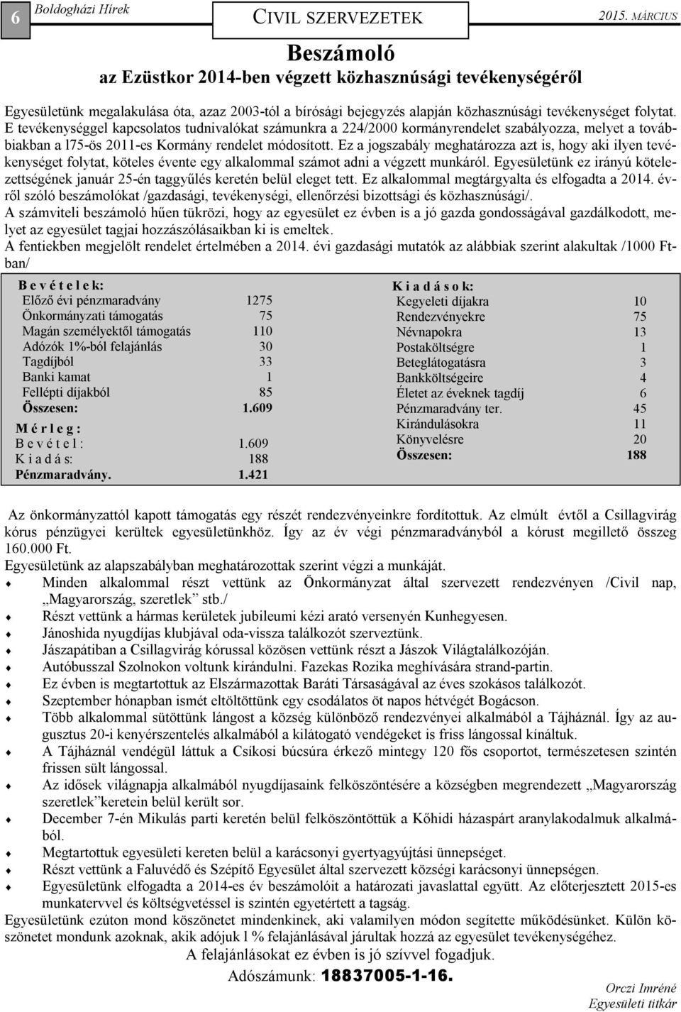 E tevékenységgel kapcsolatos tudnivalókat számunkra a 224/2000 kormányrendelet szabályozza, melyet a továbbiakban a l75-ös 2011-es Kormány rendelet módosított.