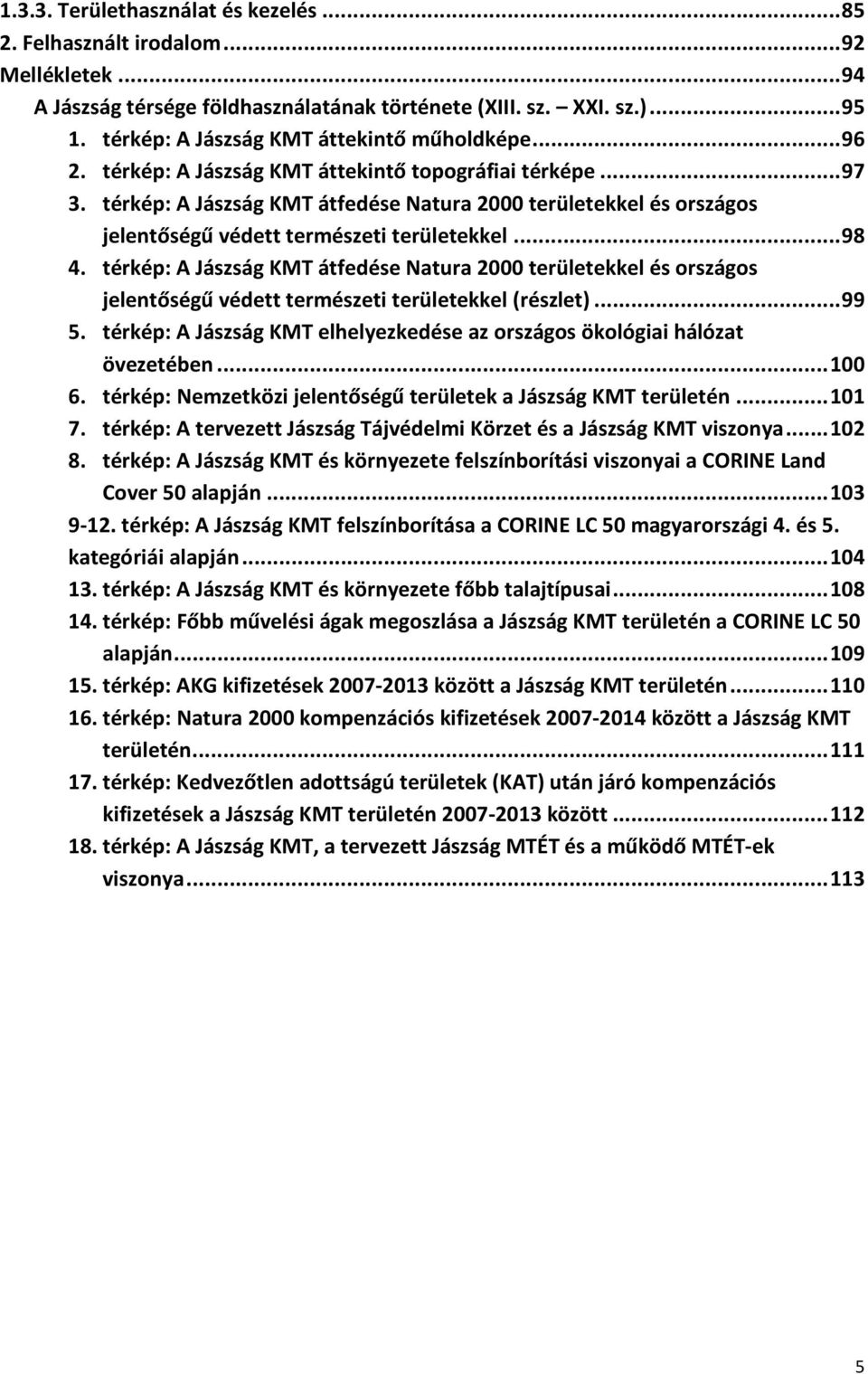 térkép: A Jászság KMT átfedése Natura 2000 területekkel és országos jelentőségű védett természeti területekkel... 98 4.