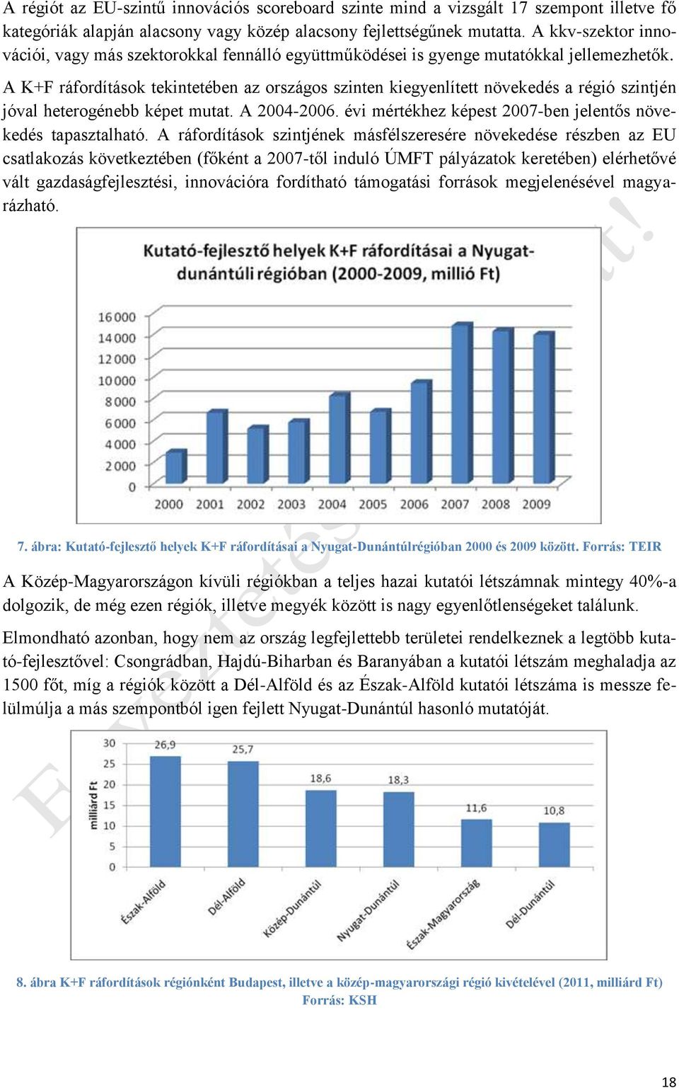 A K+F ráfordítások tekintetében az országos szinten kiegyenlített növekedés a régió szintjén jóval heterogénebb képet mutat. A 2004-2006.