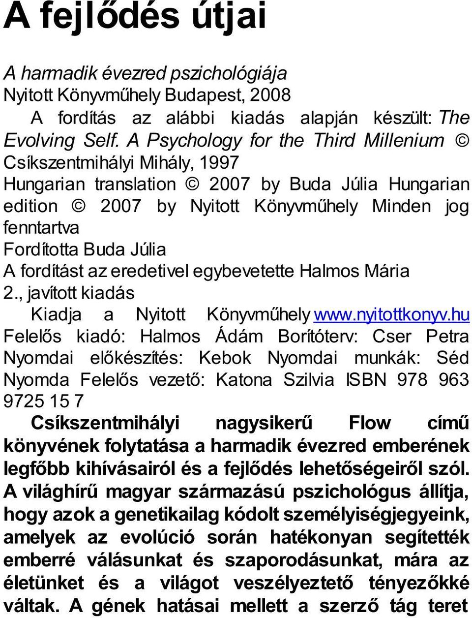 fordítást az eredetivel egybevetette Halmos Mária 2., javított kiadás Kiadja a Nyitott Könyvműhely www.nyitottkonyv.