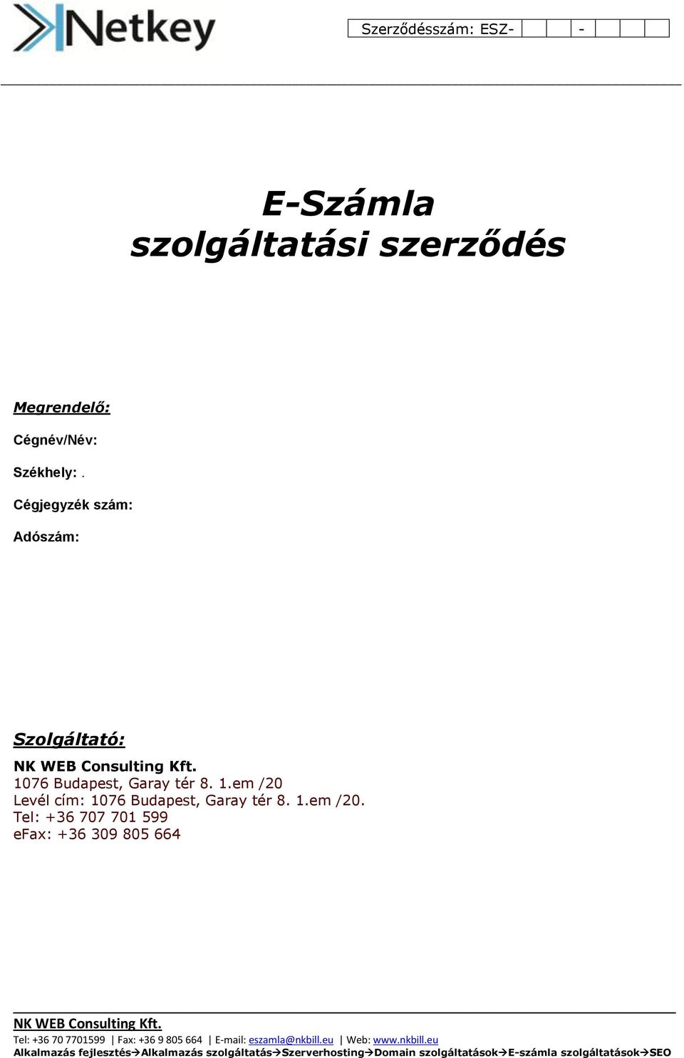 Cégjegyzék szám: Adószám: Szolgáltató: 1076 Budapest,