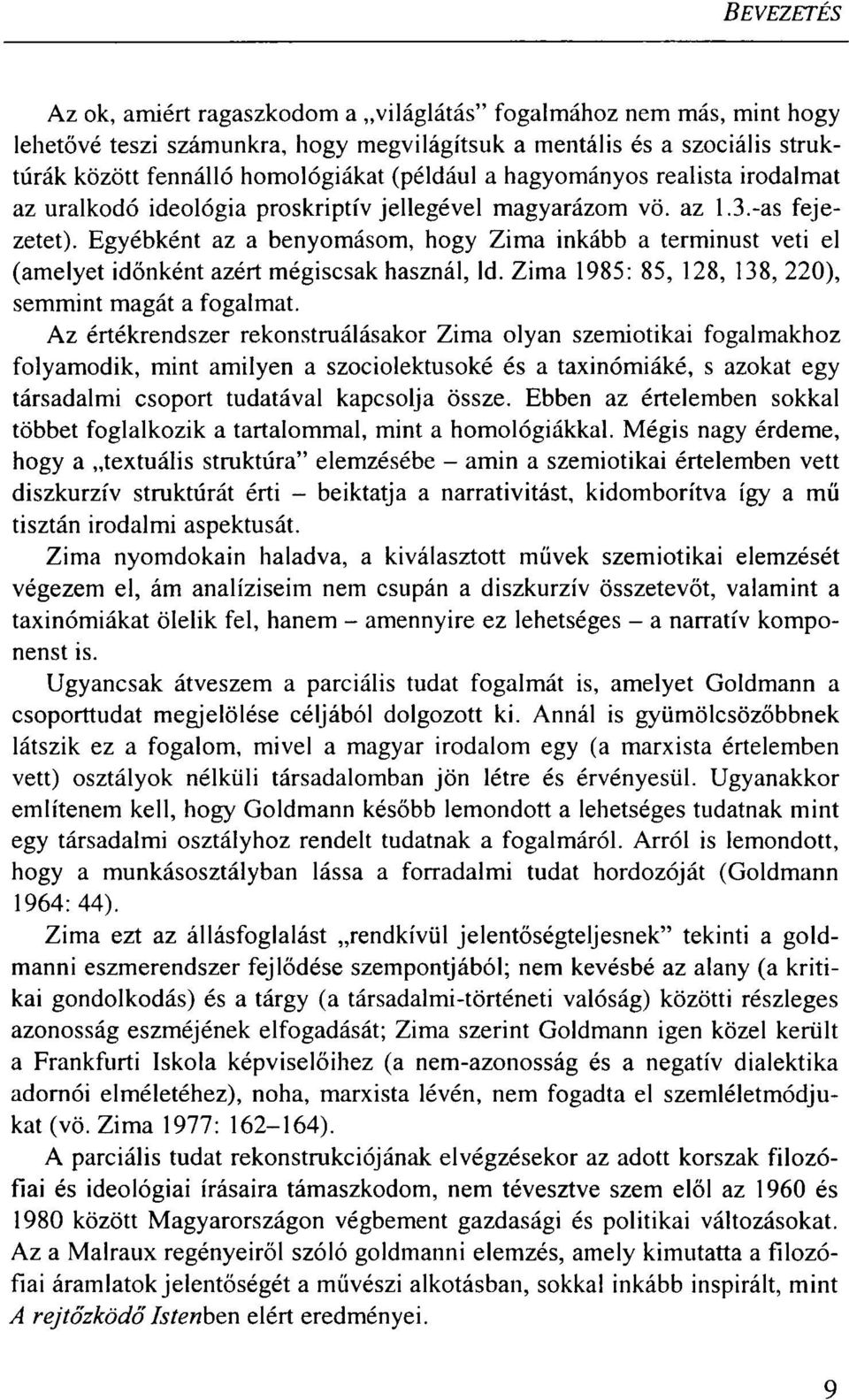 Egyébként az a benyomásom, hogy Zima inkább a terminust veti el (amelyet időnként azért mégiscsak használ, ld. Zima 1985: 85, 128, 138, 220), semmint magát a fogalmat.