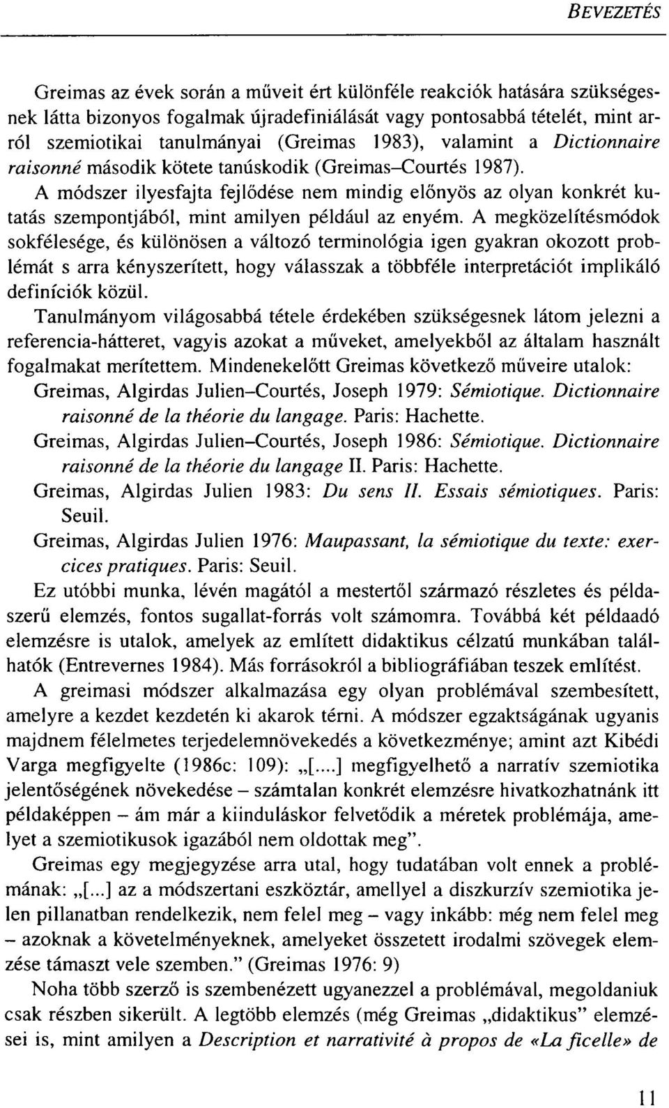 A módszer ilyesfajta fejlődése nem mindig előnyös az olyan konkrét kutatás szempontjából, mint amilyen például az enyém.