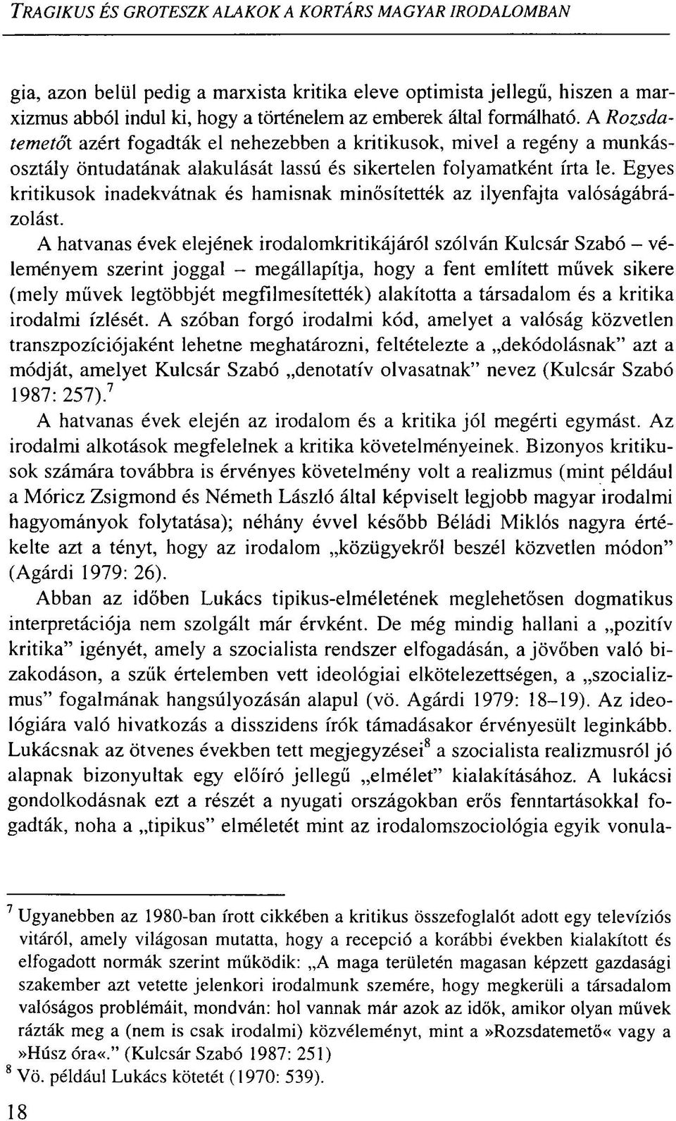 Egyes kritikusok inadekvátnak és hamisnak minősítették az ilyenfajta valóságábrázolást.