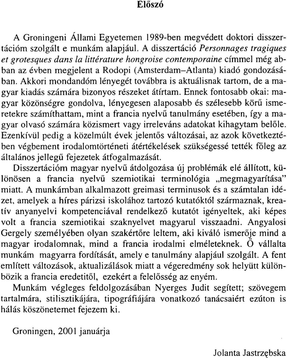 Akkori mondandóm lényegét továbbra is aktuálisnak tartom, de a magyar kiadás számára bizonyos részeket átírtam.