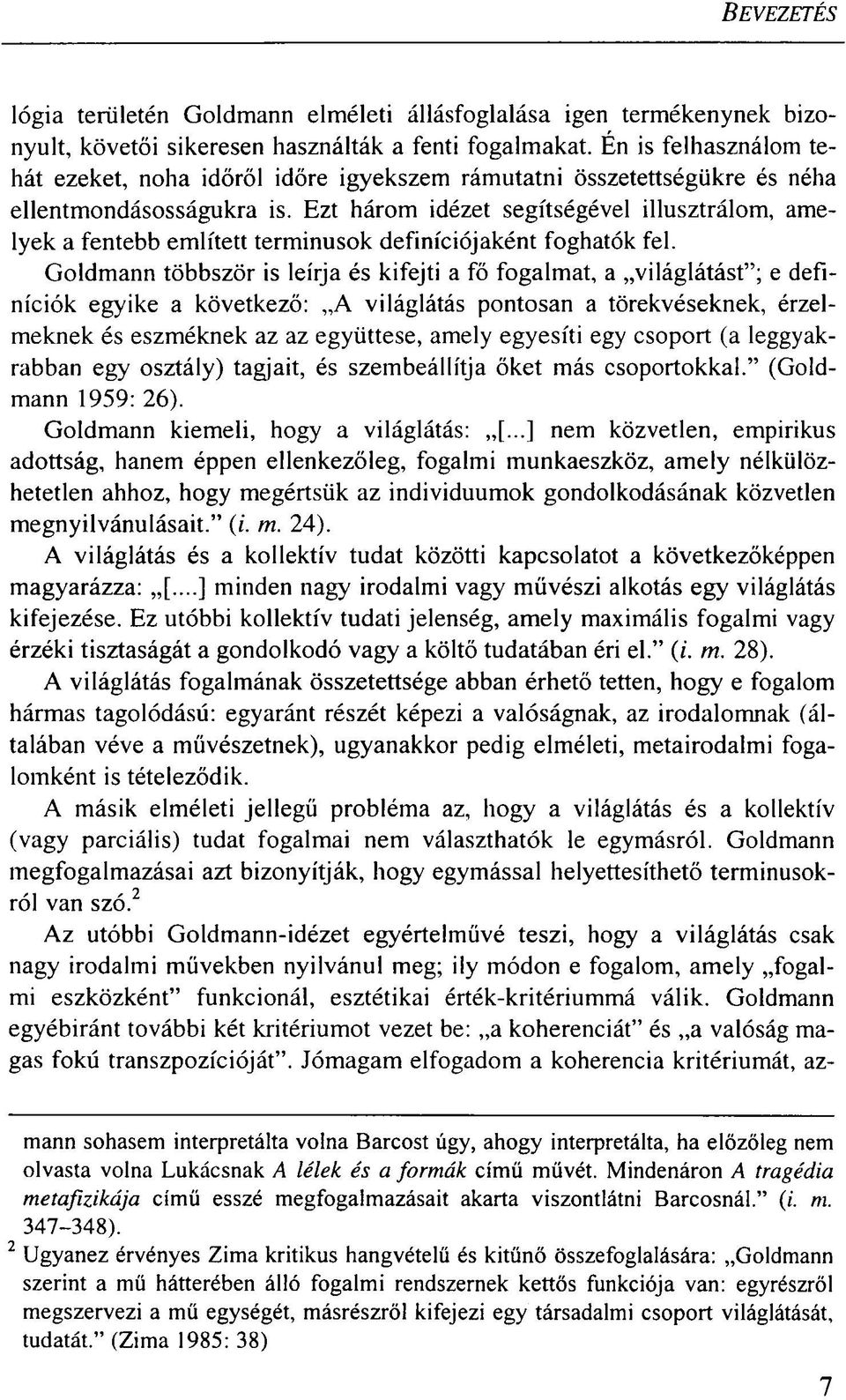 Ezt három idézet segítségével illusztrálom, amelyek a fentebb említett terminusok definíciójaként foghatók fel.