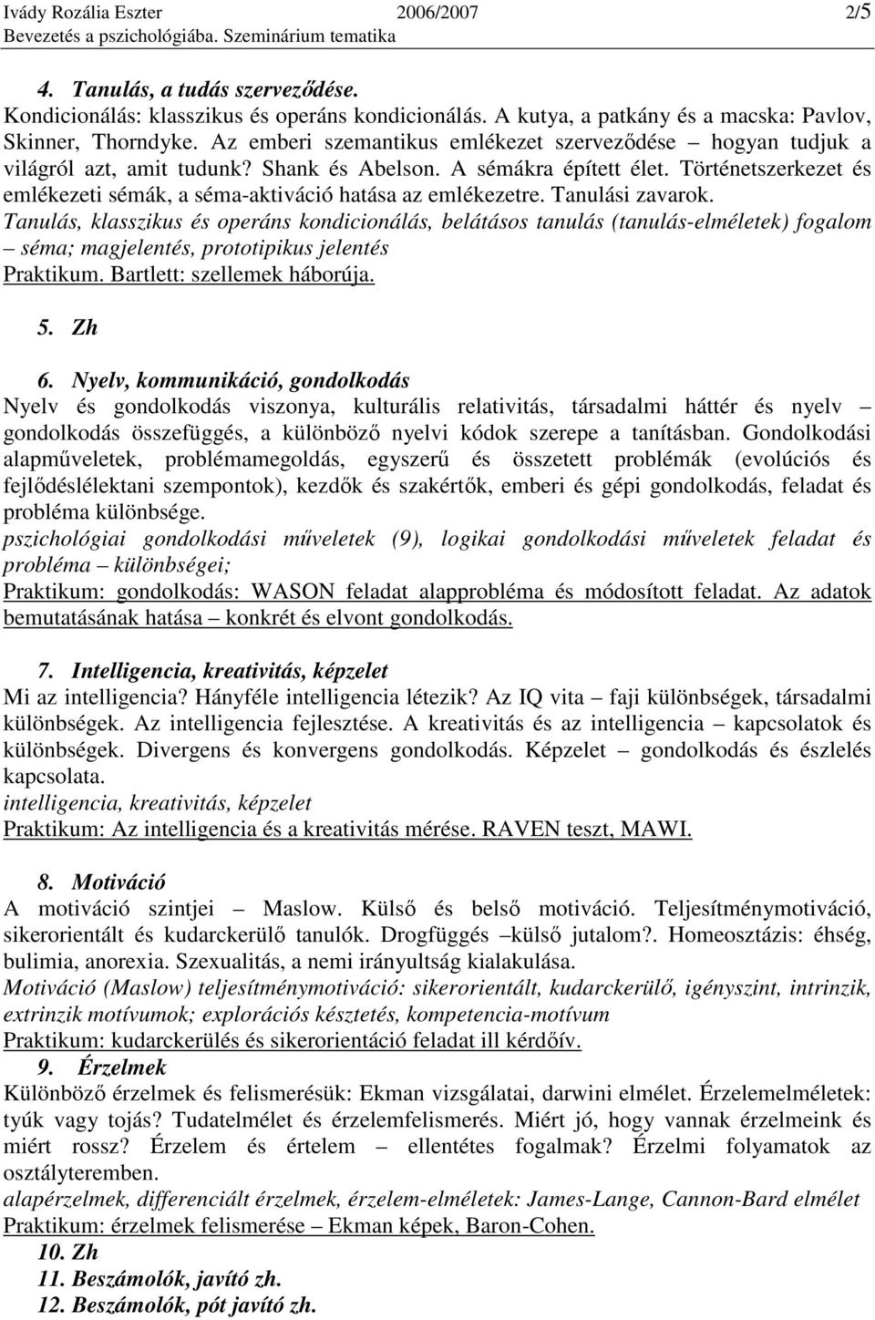 Történetszerkezet és emlékezeti sémák, a séma-aktiváció hatása az emlékezetre. Tanulási zavarok.