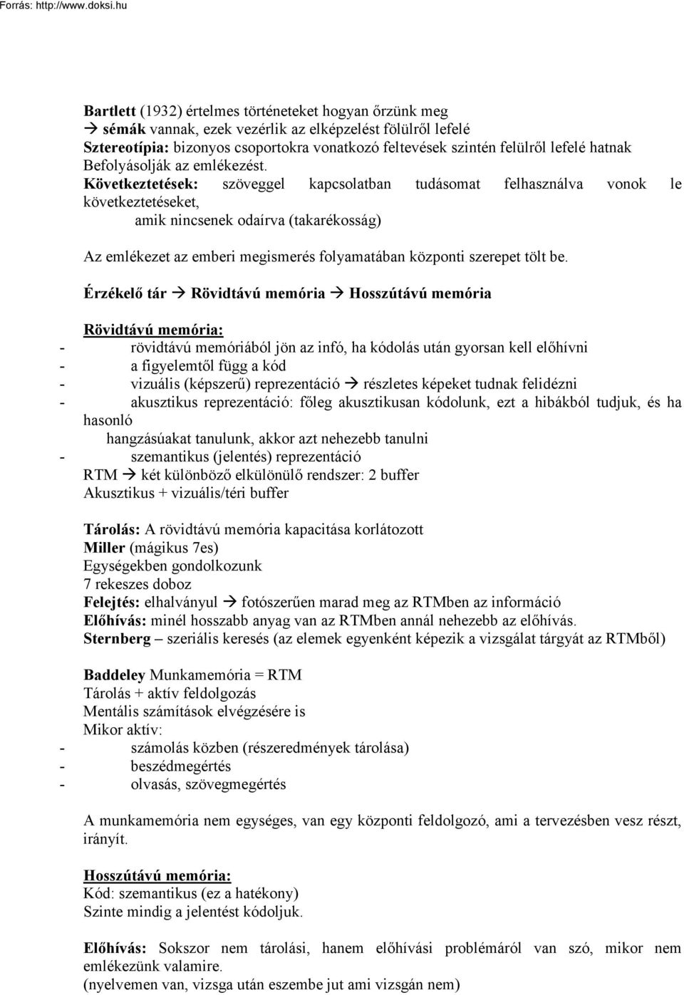 Következtetések: szöveggel kapcsolatban tudásomat felhasználva vonok le következtetéseket, amik nincsenek odaírva (takarékosság) Az emlékezet az emberi megismerés folyamatában központi szerepet tölt