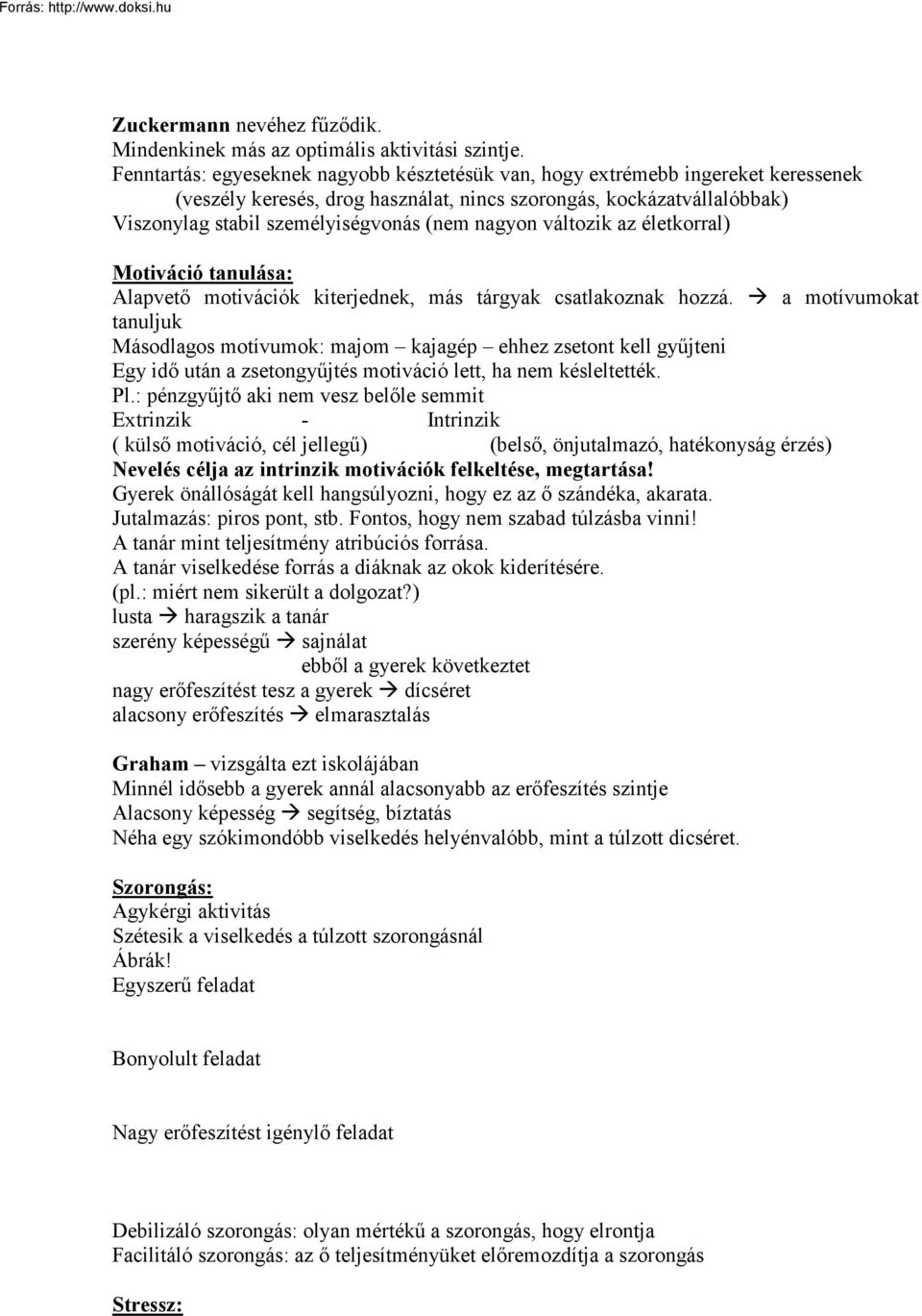 nagyon változik az életkorral) Motiváció tanulása: Alapvető motivációk kiterjednek, más tárgyak csatlakoznak hozzá.