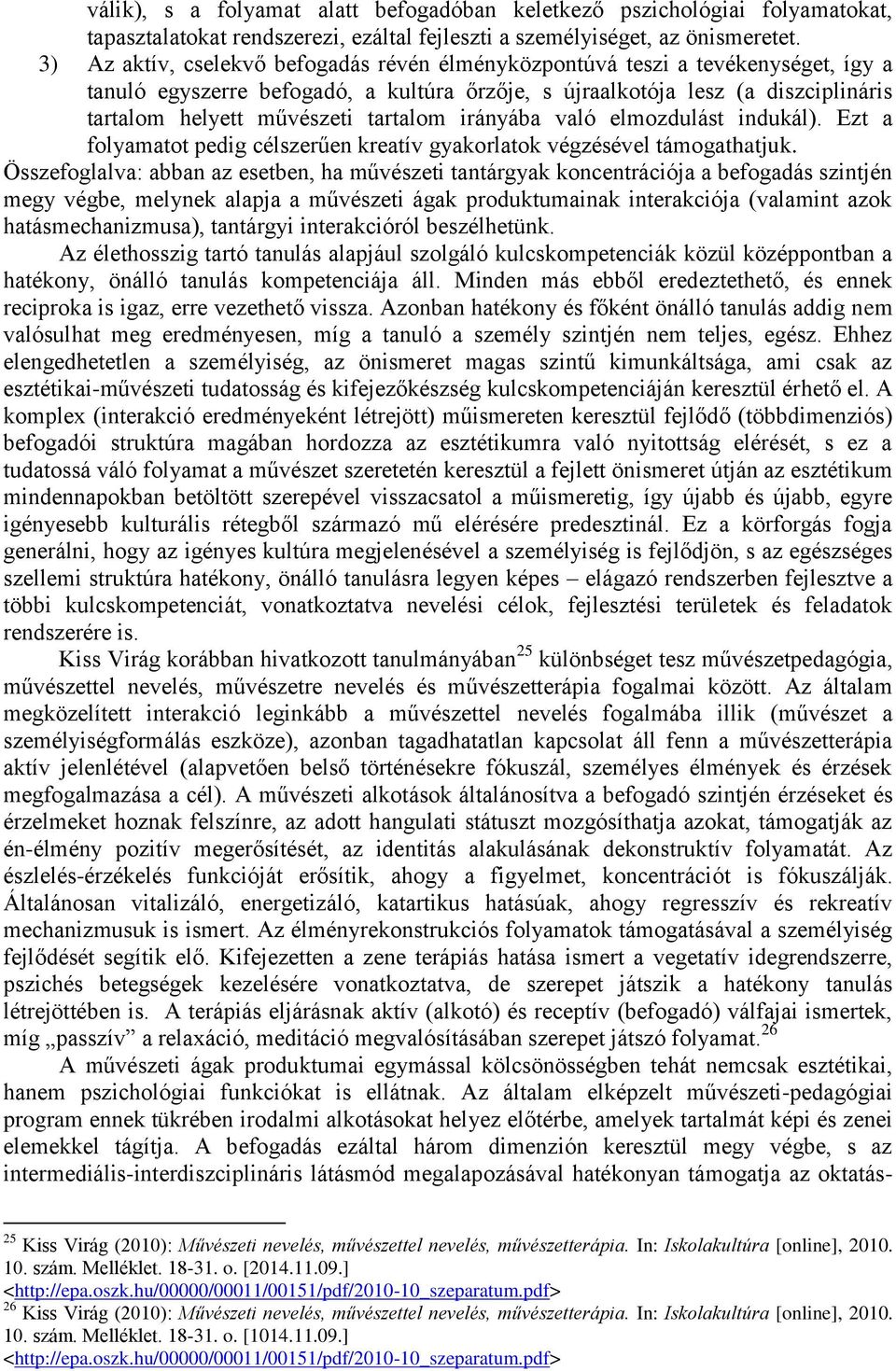 tartalom irányába való elmozdulást indukál). Ezt a folyamatot pedig célszerűen kreatív gyakorlatok végzésével támogathatjuk.