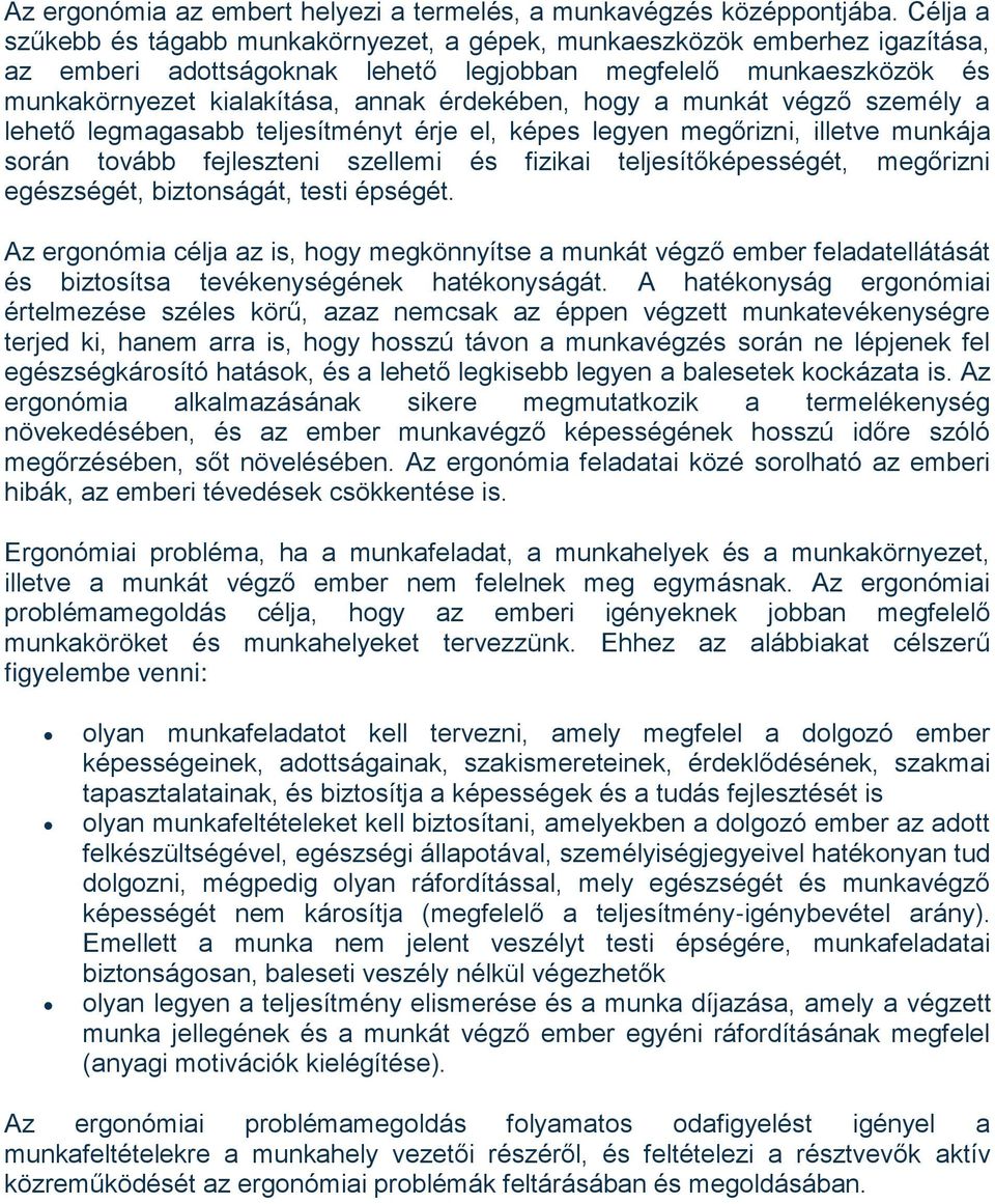 hogy a munkát végző személy a lehető legmagasabb teljesítményt érje el, képes legyen megőrizni, illetve munkája során tovább fejleszteni szellemi és fizikai teljesítőképességét, megőrizni egészségét,