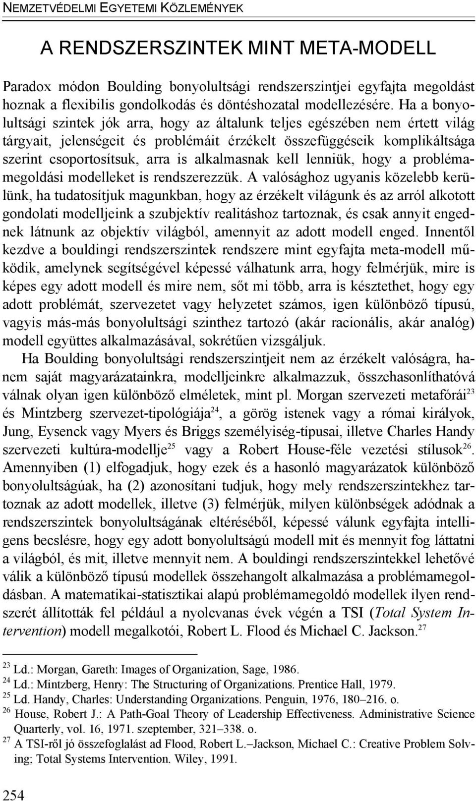 alkalmasnak kell lenniük, hogy a problémamegoldási modelleket is rendszerezzük.