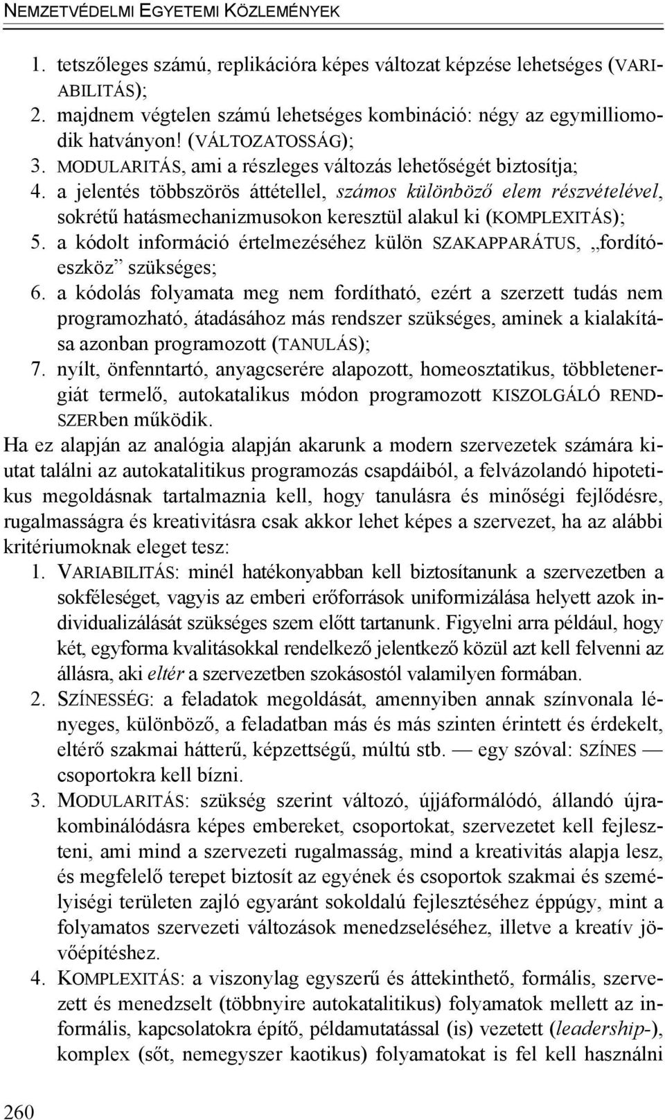 a jelentés többszörös áttétellel, számos különböző elem részvételével, sokrétű hatásmechanizmusokon keresztül alakul ki (KOMPLEXITÁS); 5.