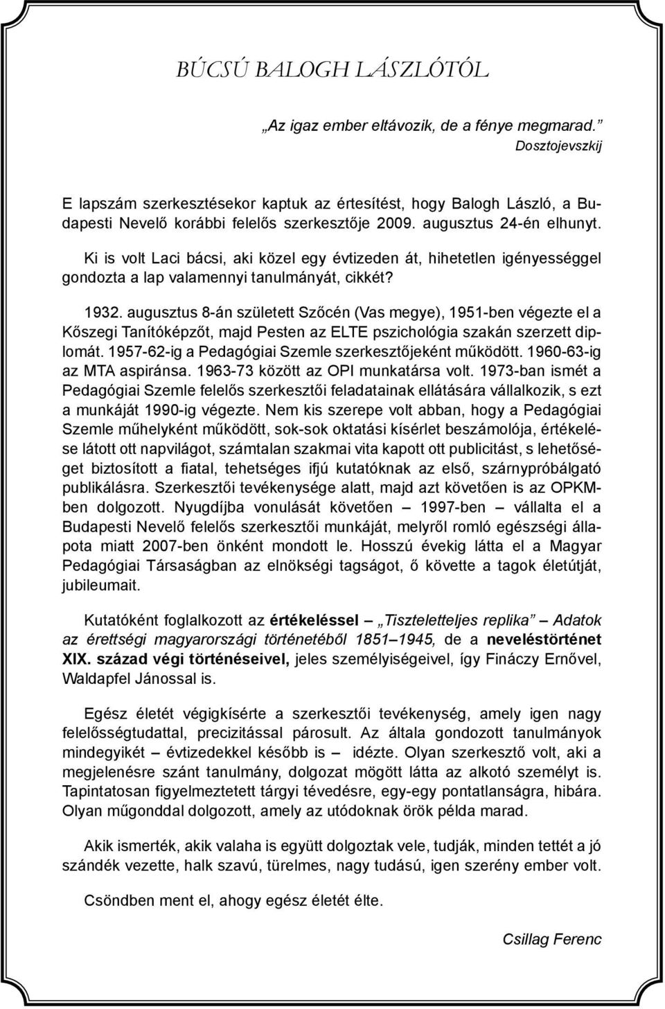 Ki is volt Laci bácsi, aki közel egy évtizeden át, hihetetlen igényességgel gondozta a lap valamennyi tanulmányát, cikkét? 1932.