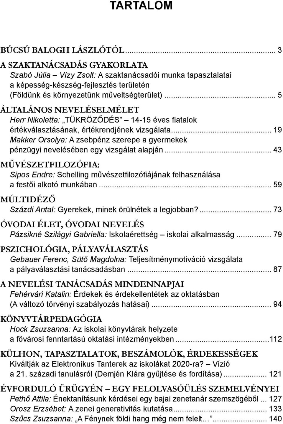 .. 5 ÁLTALÁNOS NEVELÉSELMÉLET Herr Nikoletta: TÜKRÖZŐDÉS 14-15 éves fiatalok értékválasztásának, értékrendjének vizsgálata.