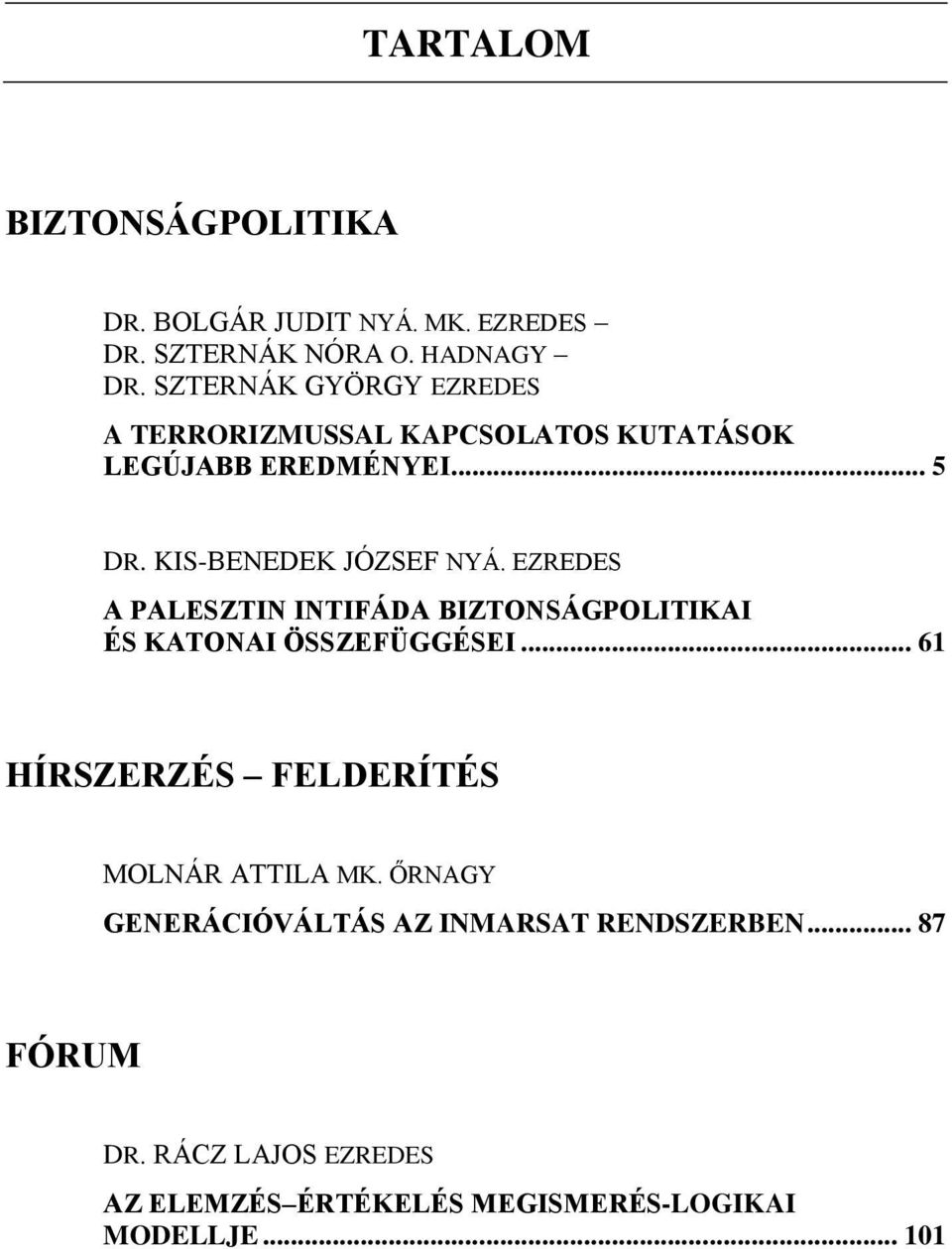 EZREDES A PALESZTIN INTIFÁDA BIZTONSÁGPOLITIKAI ÉS KATONAI ÖSSZEFÜGGÉSEI... 61 HÍRSZERZÉS FELDERÍTÉS MOLNÁR ATTILA MK.