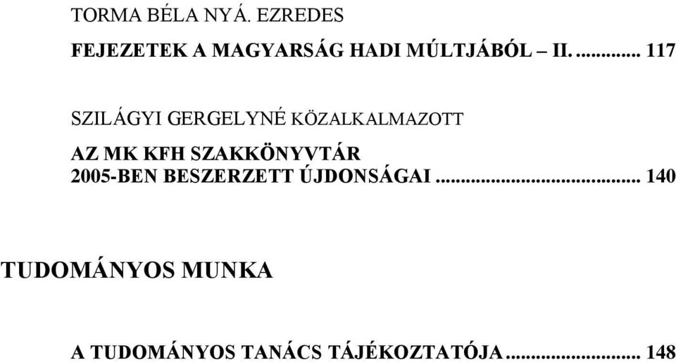 ... 117 SZILÁGYI GERGELYNÉ KÖZALKALMAZOTT AZ MK KFH