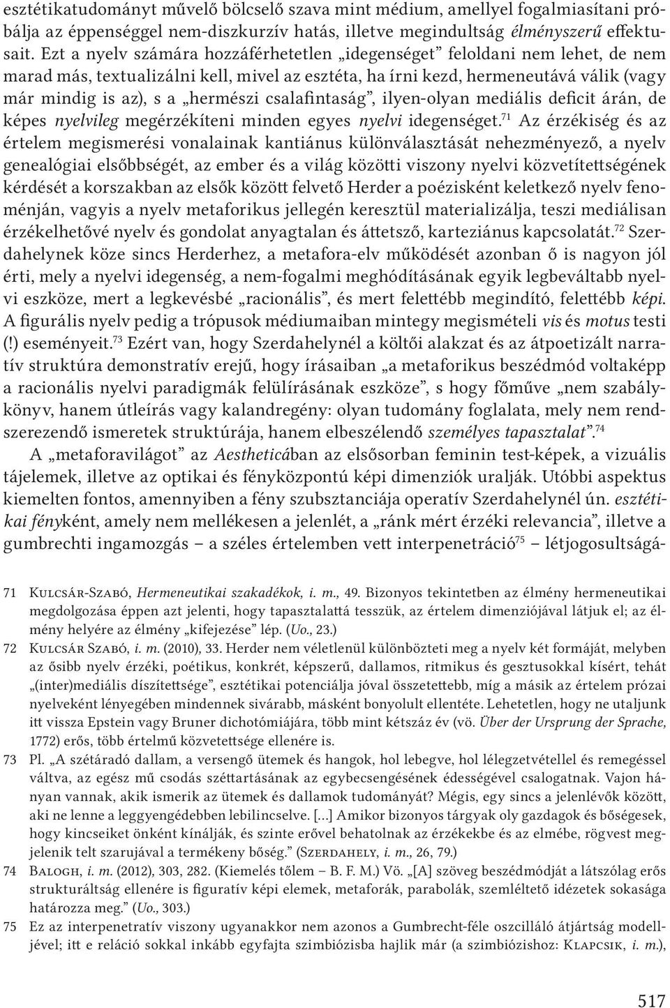 csalafintaság, ilyen-olyan mediális deficit árán, de képes nyelvileg megérzékíteni minden egyes nyelvi idegenséget.