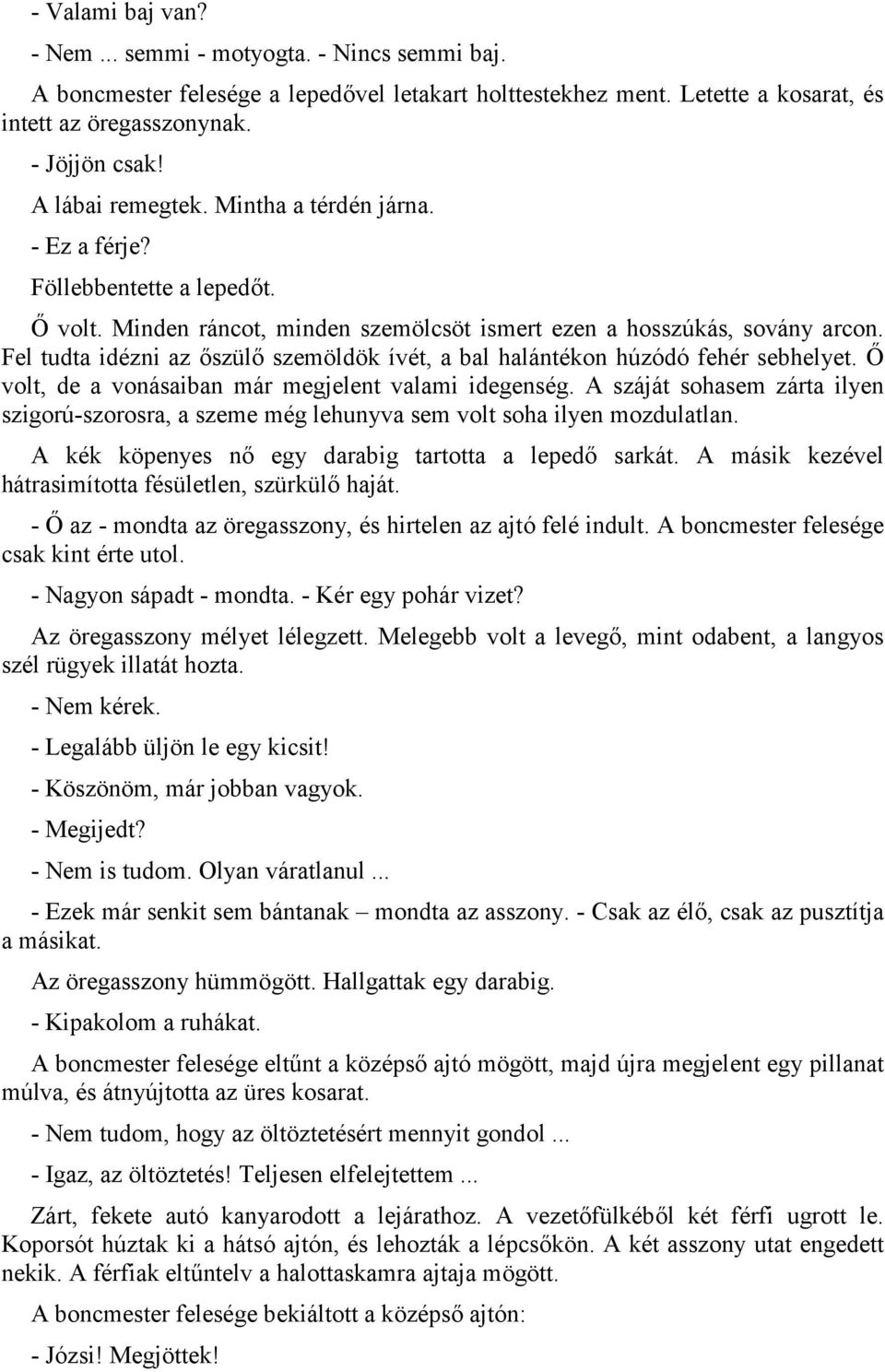 Fel tudta idézni az,szül, szemöldök ívét, a bal halántékon húzódó fehér sebhelyet.? volt, de a vonásaiban már megjelent valami idegenség.