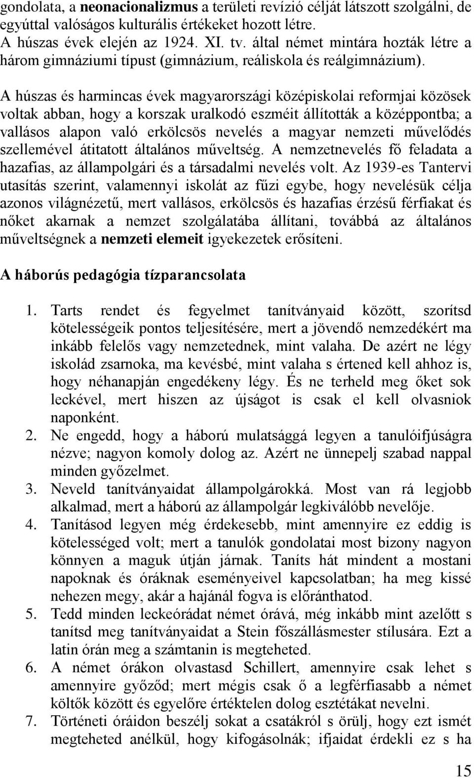 A húszas és harmincas évek magyarországi középiskolai reformjai közösek voltak abban, hogy a korszak uralkodó eszméit állították a középpontba; a vallásos alapon való erkölcsös nevelés a magyar