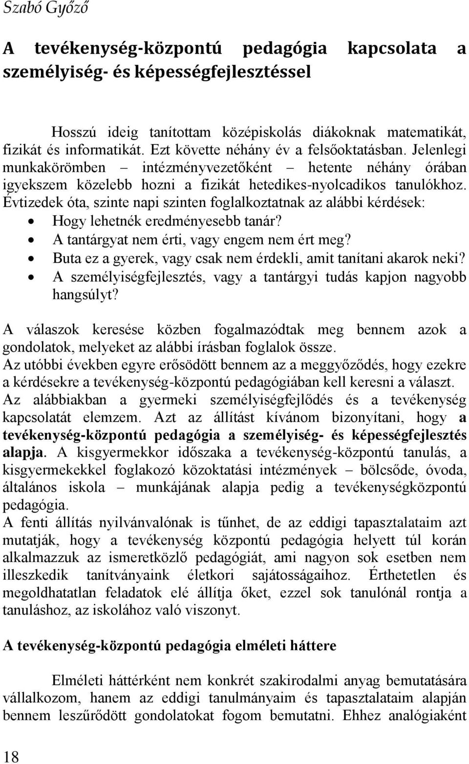 Évtizedek óta, szinte napi szinten foglalkoztatnak az alábbi kérdések: Hogy lehetnék eredményesebb tanár? A tantárgyat nem érti, vagy engem nem ért meg?