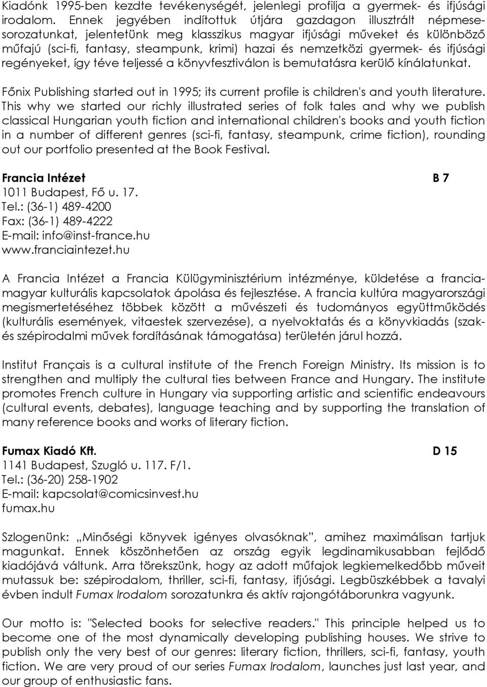 nemzetközi gyermek- és ifjúsági regényeket, így téve teljessé a könyvfesztiválon is bemutatásra kerülı kínálatunkat.