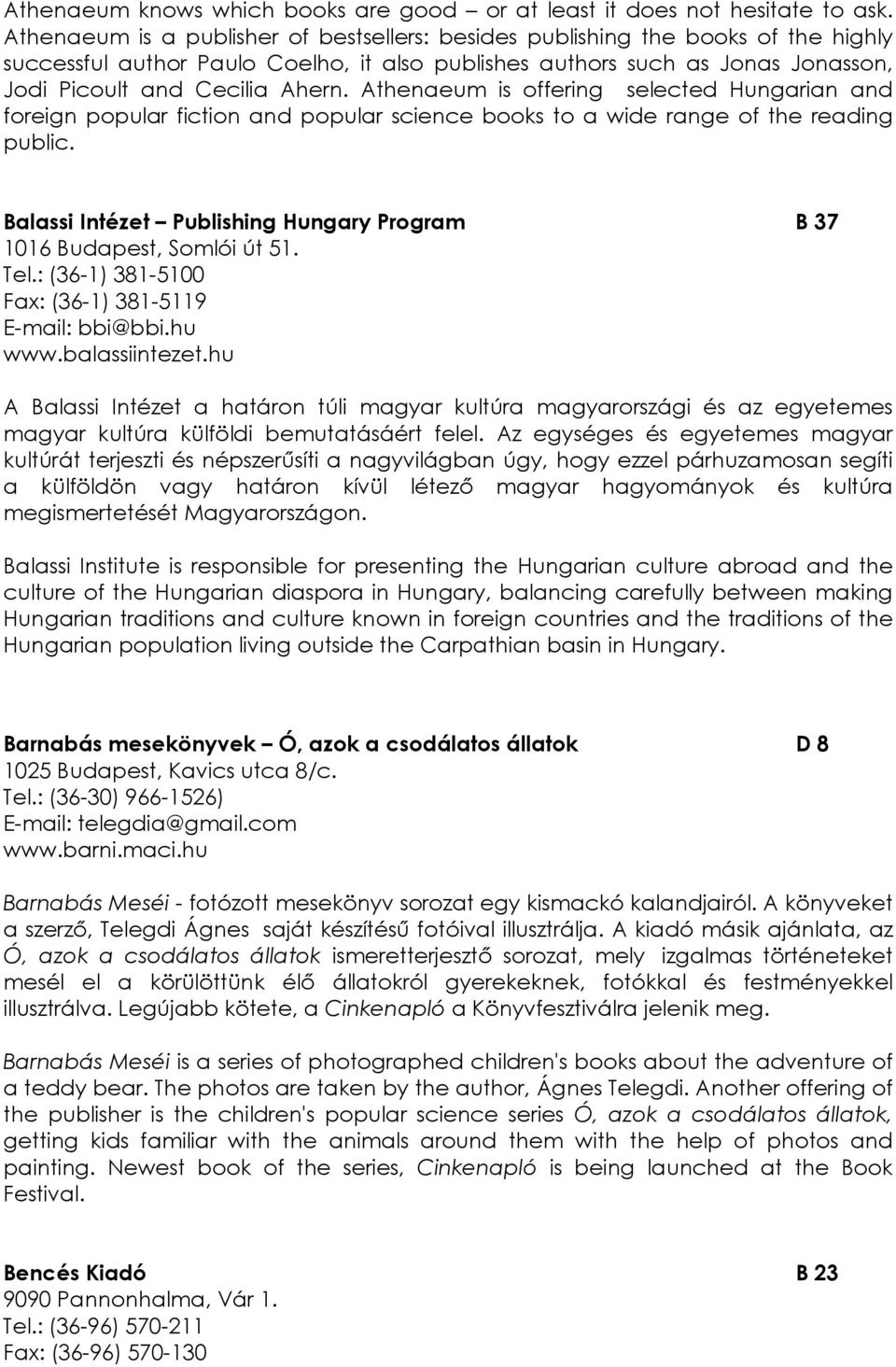 Athenaeum is offering selected Hungarian and foreign popular fiction and popular science books to a wide range of the reading public.