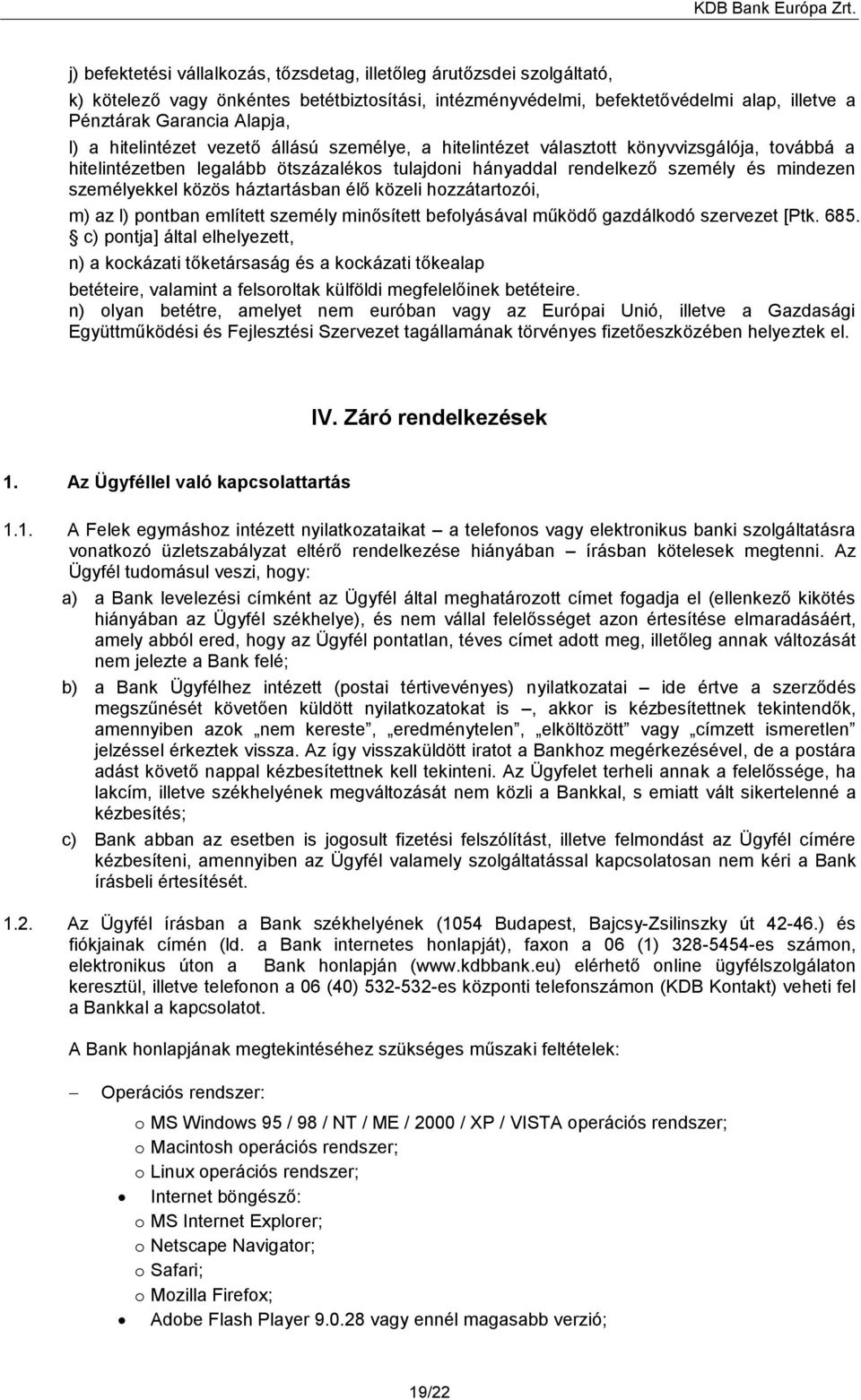 háztartásban élő közeli hozzátartozói, m) az l) pontban említett személy minősített befolyásával működő gazdálkodó szervezet [Ptk. 685.