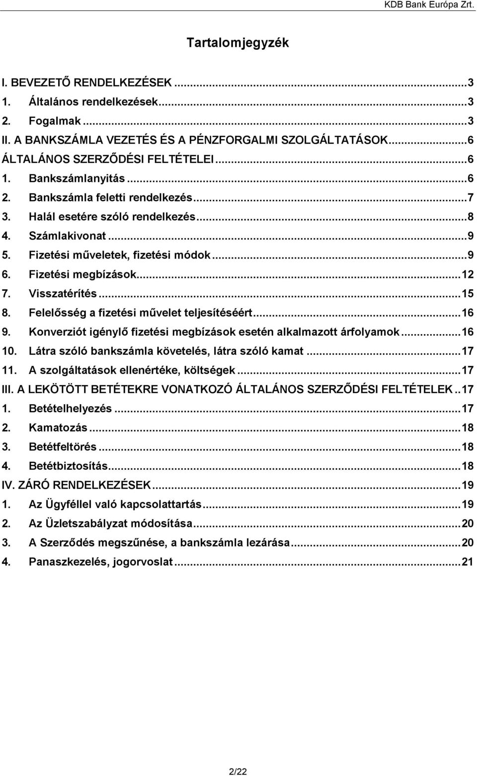 Visszatérítés... 15 8. Felelősség a fizetési művelet teljesítéséért... 16 9. Konverziót igénylő fizetési megbízások esetén alkalmazott árfolyamok... 16 10.