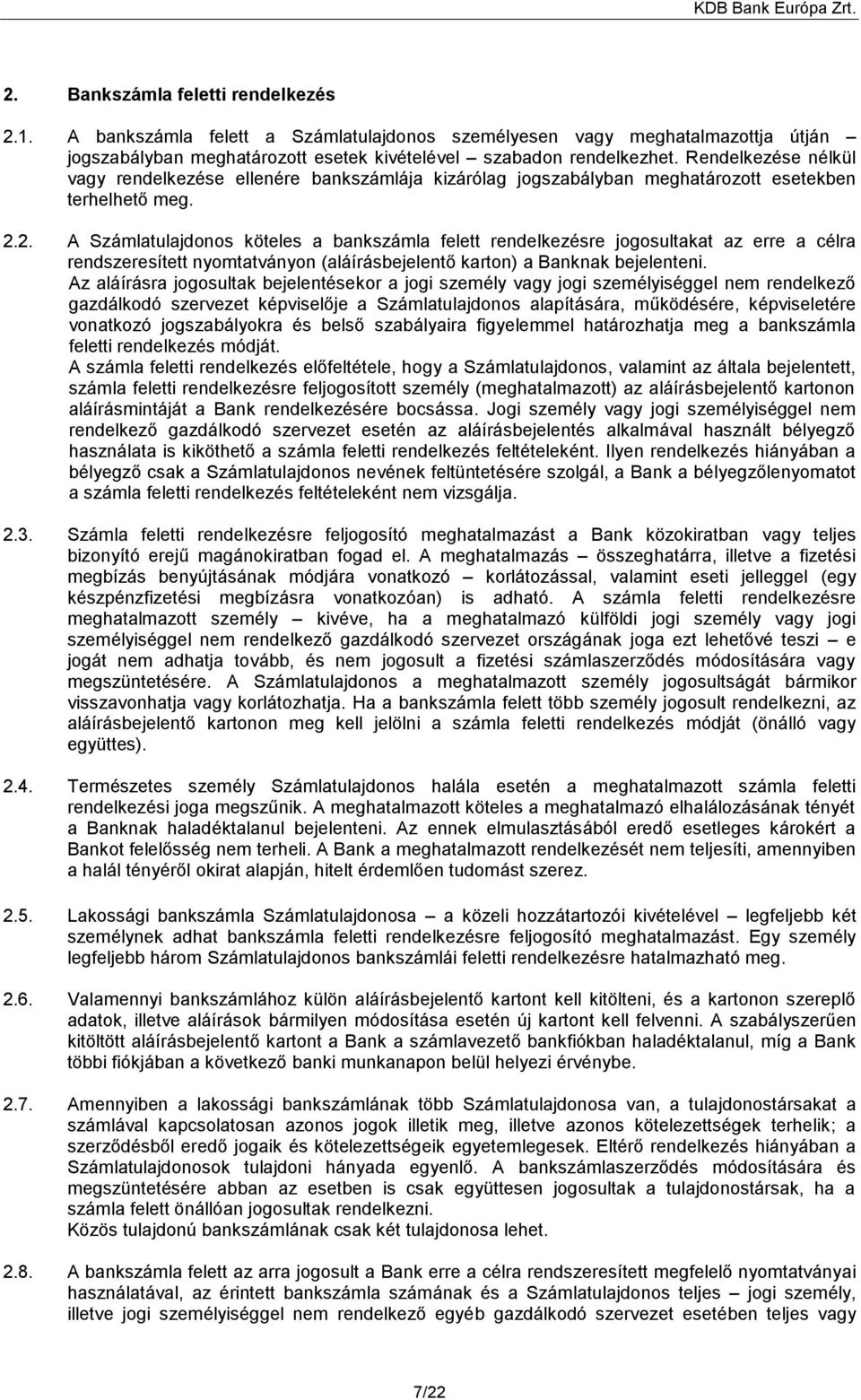 2. A Számlatulajdonos köteles a bankszámla felett rendelkezésre jogosultakat az erre a célra rendszeresített nyomtatványon (aláírásbejelentő karton) a Banknak bejelenteni.