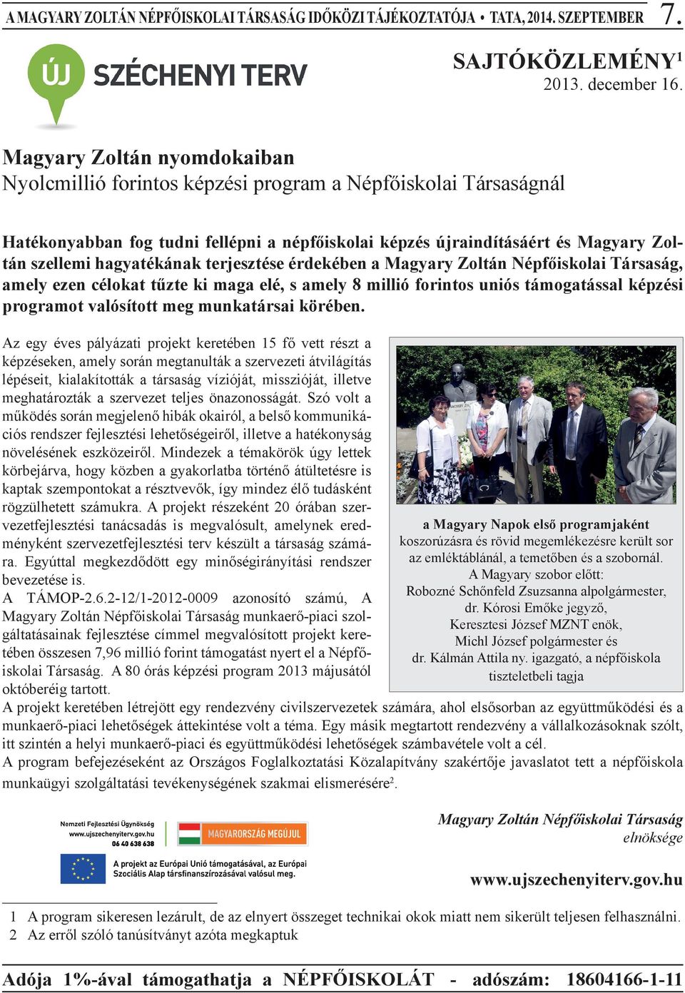 hagyatékának terjesztése érdekében a Magyary Zoltán Népfőiskolai Társaság, amely ezen célokat tűzte ki maga elé, s amely 8 millió forintos uniós támogatással képzési programot valósított meg