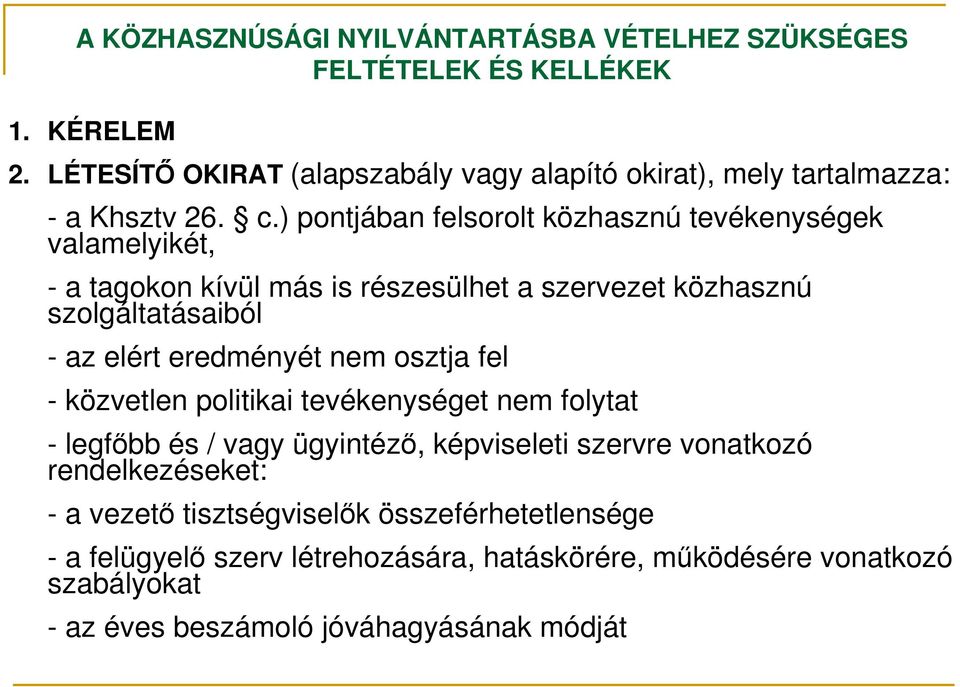 ) pontjában felsorolt közhasznú tevékenységek valamelyikét, - a tagokon kívül más is részesülhet a szervezet közhasznú szolgáltatásaiból - az elért eredményét