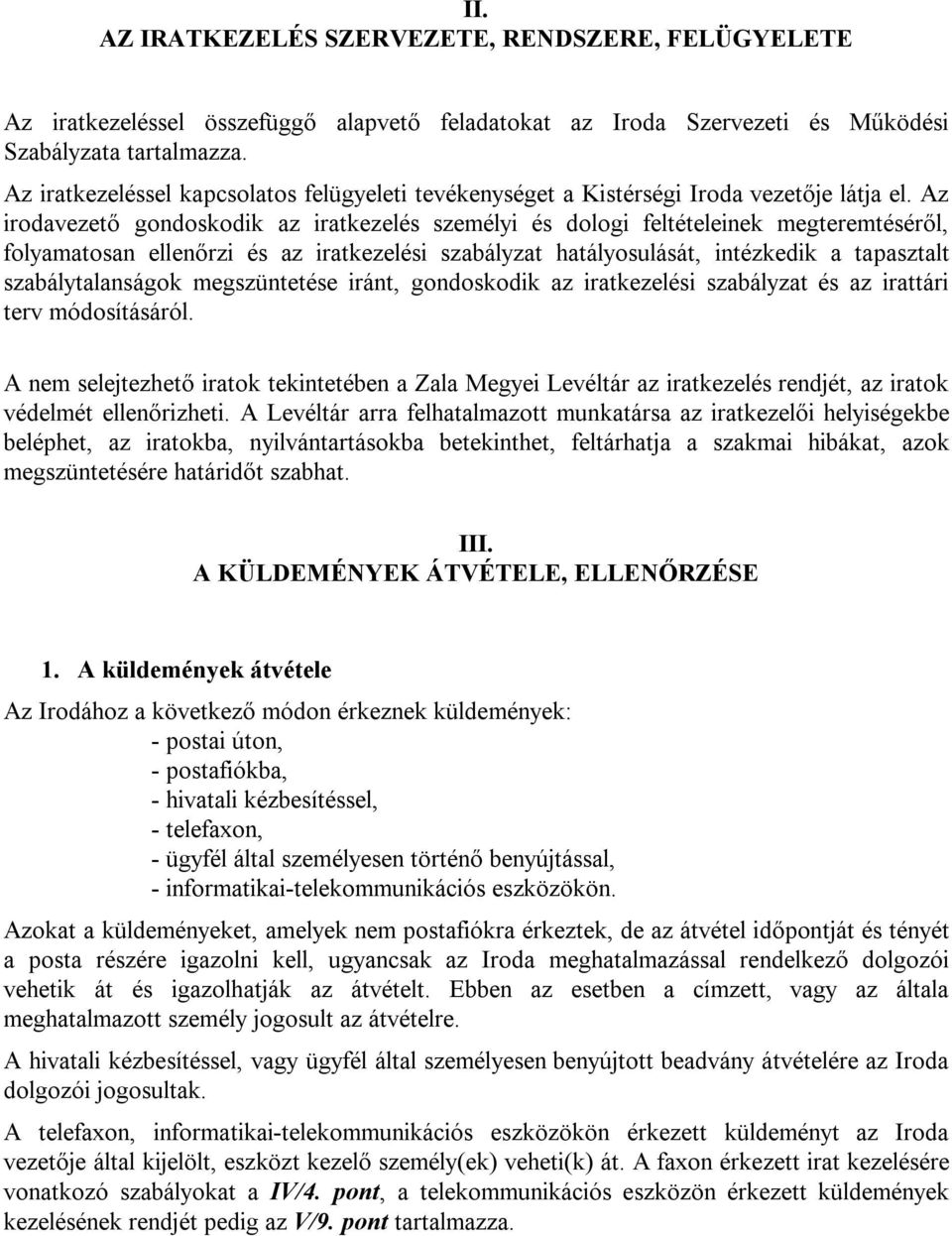 Az irodavezető gondoskodik az iratkezelés személyi és dologi feltételeinek megteremtéséről, folyamatosan ellenőrzi és az iratkezelési szabályzat hatályosulását, intézkedik a tapasztalt