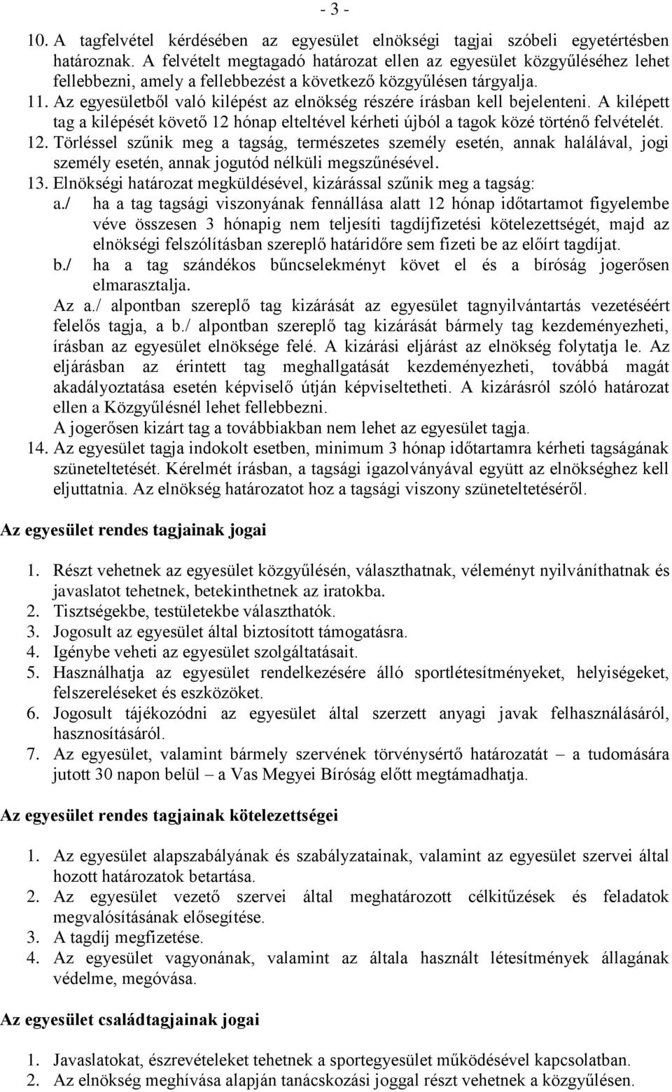 Az egyesületből való kilépést az elnökség részére írásban kell bejelenteni. A kilépett tag a kilépését követő 12 