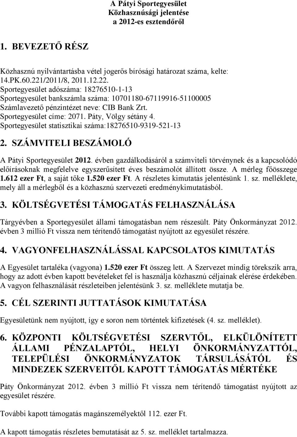 Páty, Völgy sétány 4. Sportegyesület statisztikai száma:18276510-9319-521-13 2. SZÁMVITELI BESZÁMOLÓ A Pátyi Sportegyesület 2012.