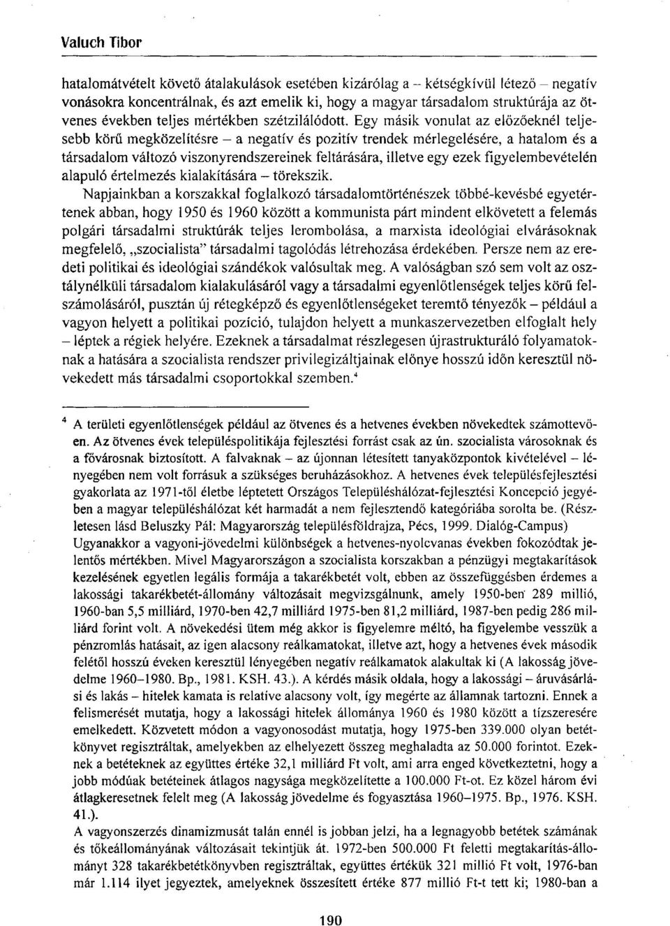 Egy másik vonulat az előzőeknél teljesebb körű megközelítésre - a negatív és pozitív trendek mérlegelésére, a hatalom és a társadalom változó viszonyrendszereinek feltárására, illetve egy ezek