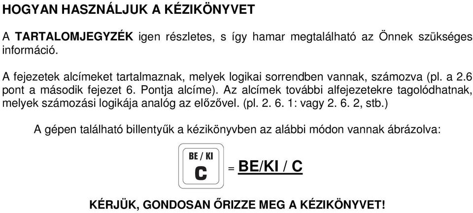 Az alcímek további alfejezetekre tagolódhatnak, melyek számozási logikája analóg az előzővel. (pl. 2. 6. 1: vagy 2. 6. 2, stb.