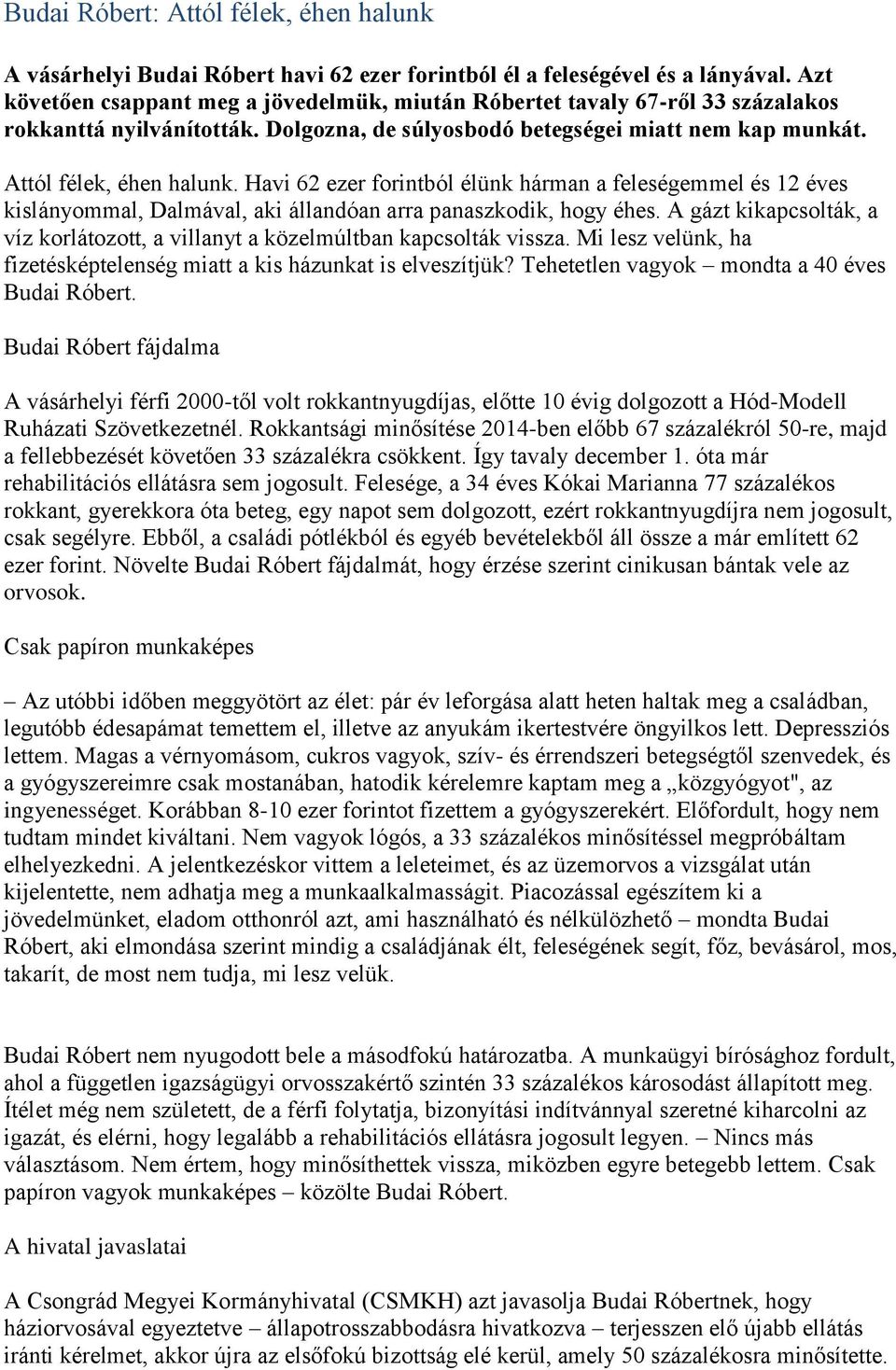 Havi 62 ezer forintból élünk hárman a feleségemmel és 12 éves kislányommal, Dalmával, aki állandóan arra panaszkodik, hogy éhes.