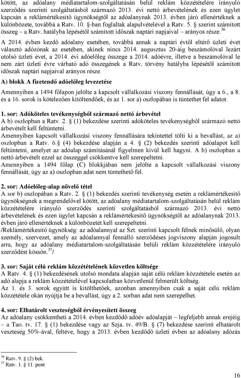 5. szerint számított összeg a Ratv. hatályba lépésétől számított időszak naptári napjaival arányos része. 36 A 2014.