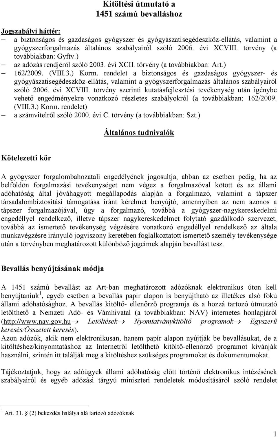 rendelet a biztonságos és gazdaságos gyógyszer- és gyógyászatisegédeszköz-ellátás, valamint a gyógyszerforgalmazás általános szabályairól szóló 2006. évi XCVIII.