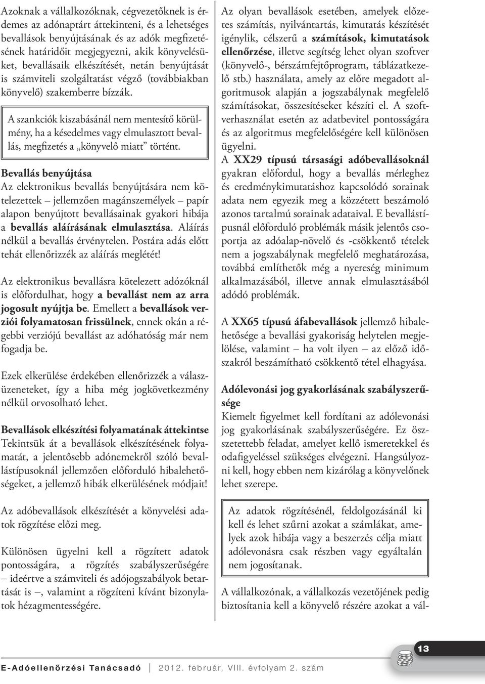 A szankciók kiszabásánál nem mentesítő körülmény, ha a késedelmes vagy elmulasztott bevallás, megfizetés a könyvelő miatt történt.