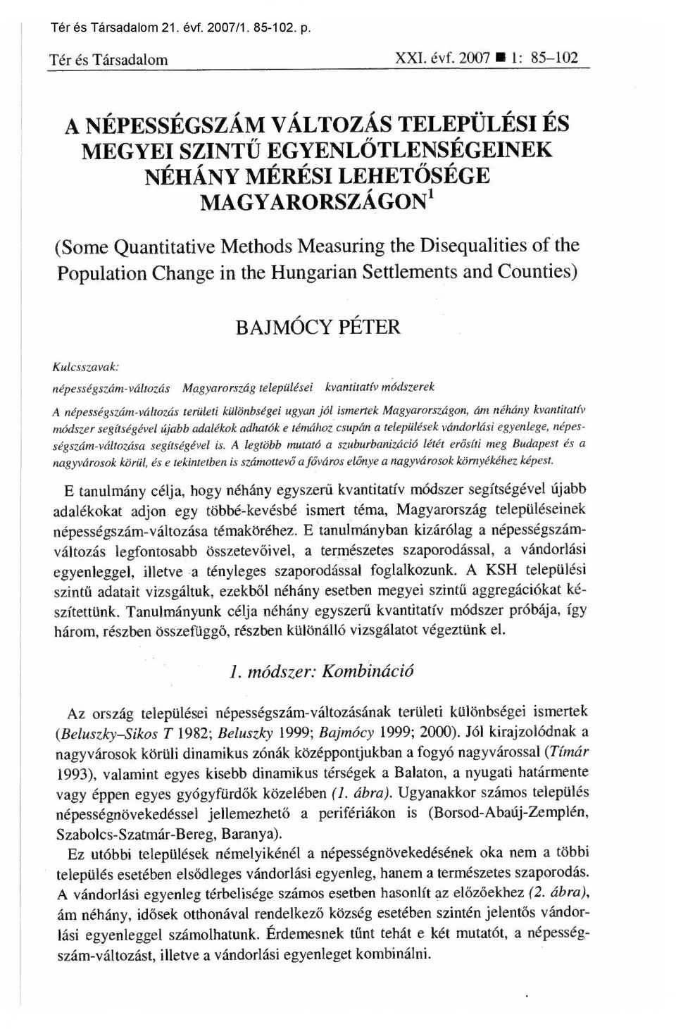 2007 1: 85-102 A NÉPESSÉGSZÁM VÁLTOZÁS TELEPÜLÉSI ÉS MEGYEI SZINTŰ EGYENLŐTLENSÉGEINEK NÉHÁNY MÉRÉSI LEHET ŐSÉGE MAGYARORSZÁGON1 (Some Quantitative Methods Measuring the Disequalities of the